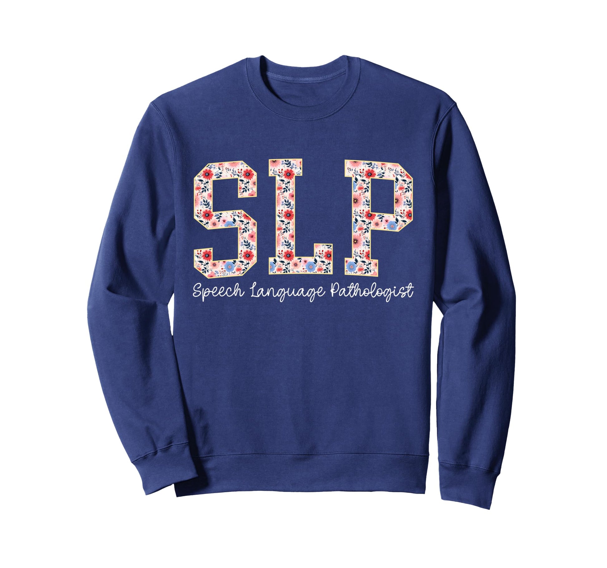 Floral Slp Speech Therapy Speech Sweatshirt - Trendy Graphic Unisex - T-Shirt, Sweatshirt, Hoodie