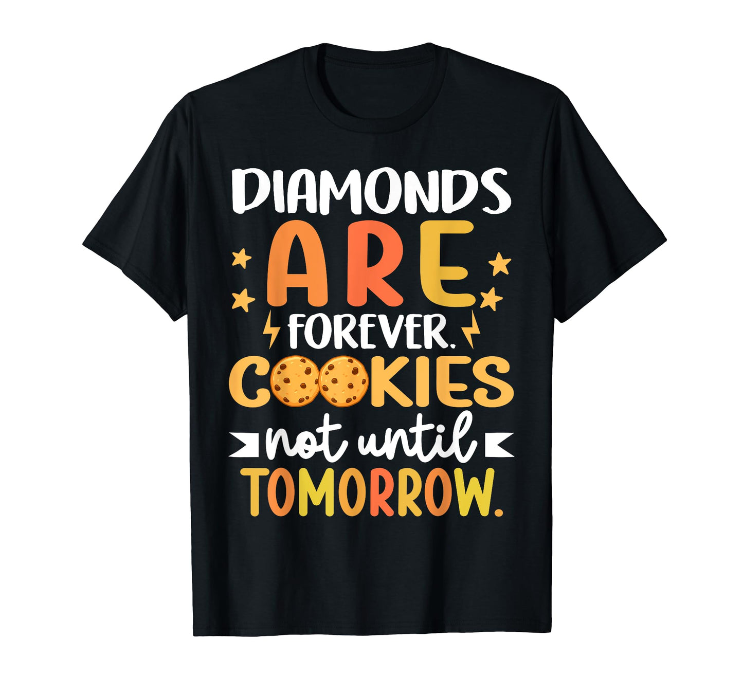 Diamonds Are Forever Cookie Not Until T-Shirt - Novelty Apparel Men Women - T-Shirt, Sweatshirt, Hoodie
