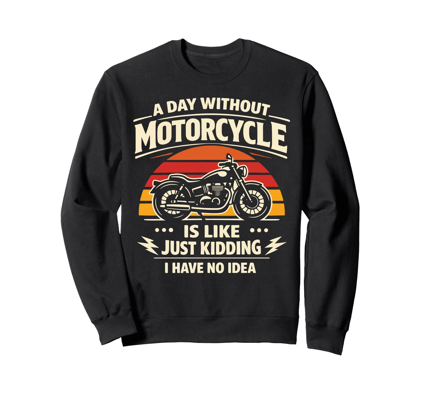 Motorcycle Biker Day Without Sweatshirt - Trendy Graphic for Adults - T-Shirt, Sweatshirt, Hoodie