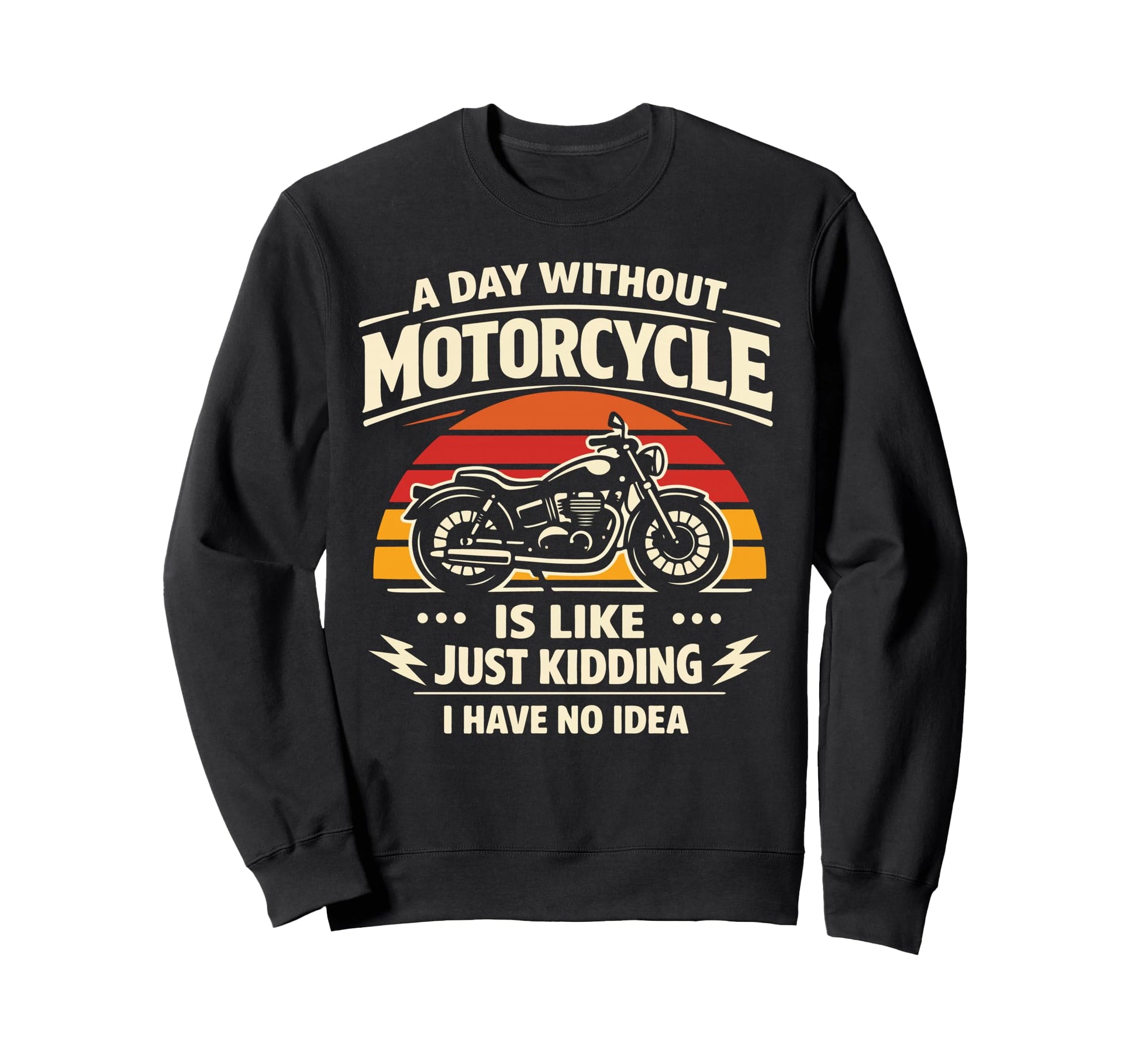 Motorcycle Biker Day Without Sweatshirt - Trendy Graphic for Adults - T-Shirt, Sweatshirt, Hoodie