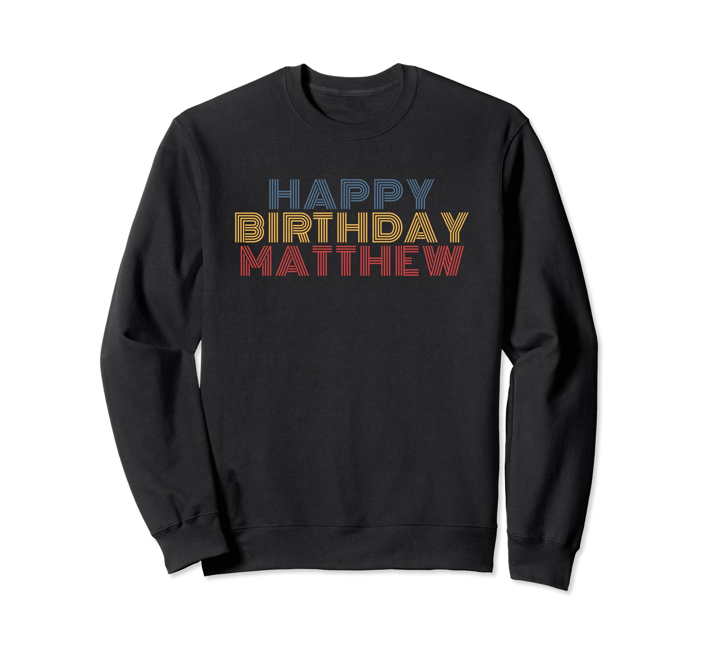 Happy Birthday Matthew Personalized Name Sweatshirt - Graphic Print Unisex - T-Shirt, Sweatshirt, Hoodie