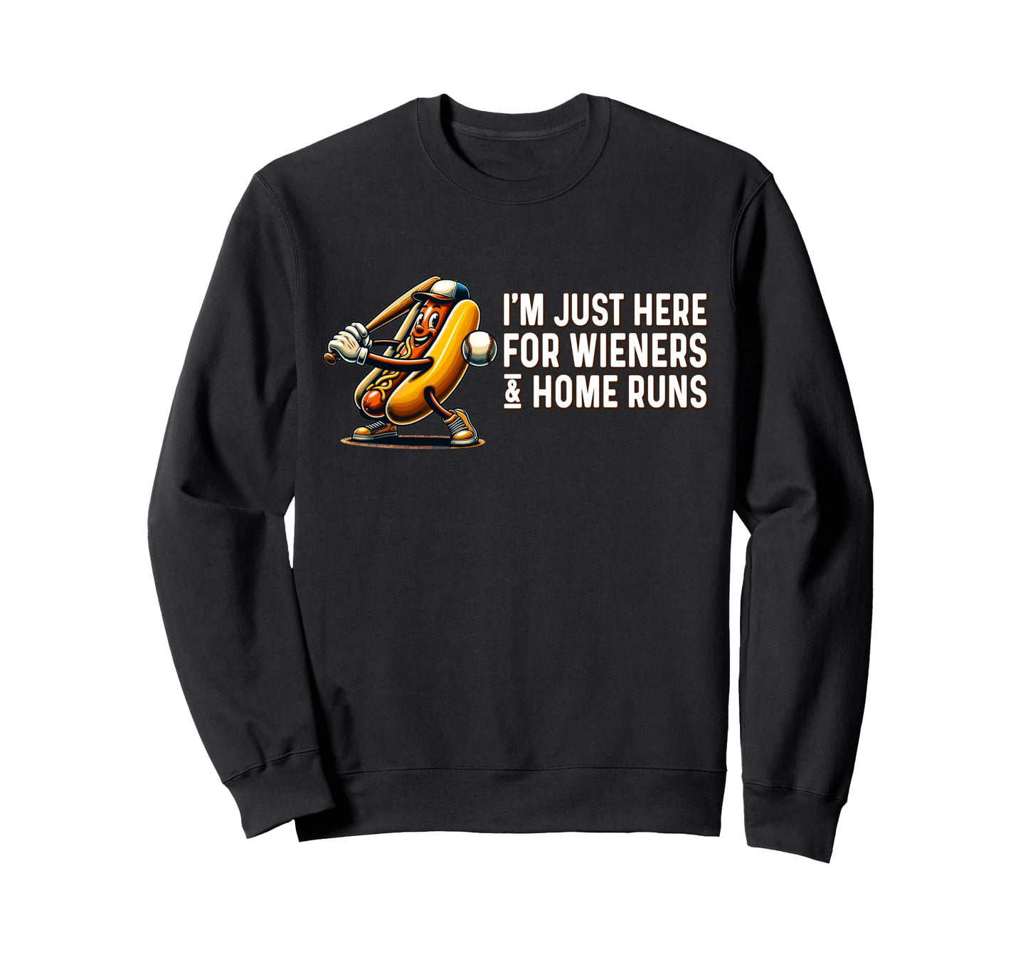 Im Just Here Wieners And Home Runs Sweatshirt - Aesthetic Graphic Unisex - T-Shirt, Sweatshirt, Hoodie