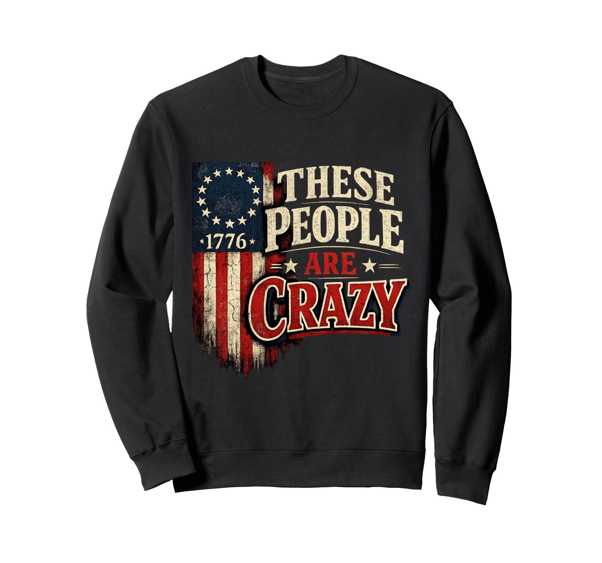 These People Are Crazy Flag Sweatshirt - Unique Graphic Men Women - T-Shirt, Sweatshirt, Hoodie
