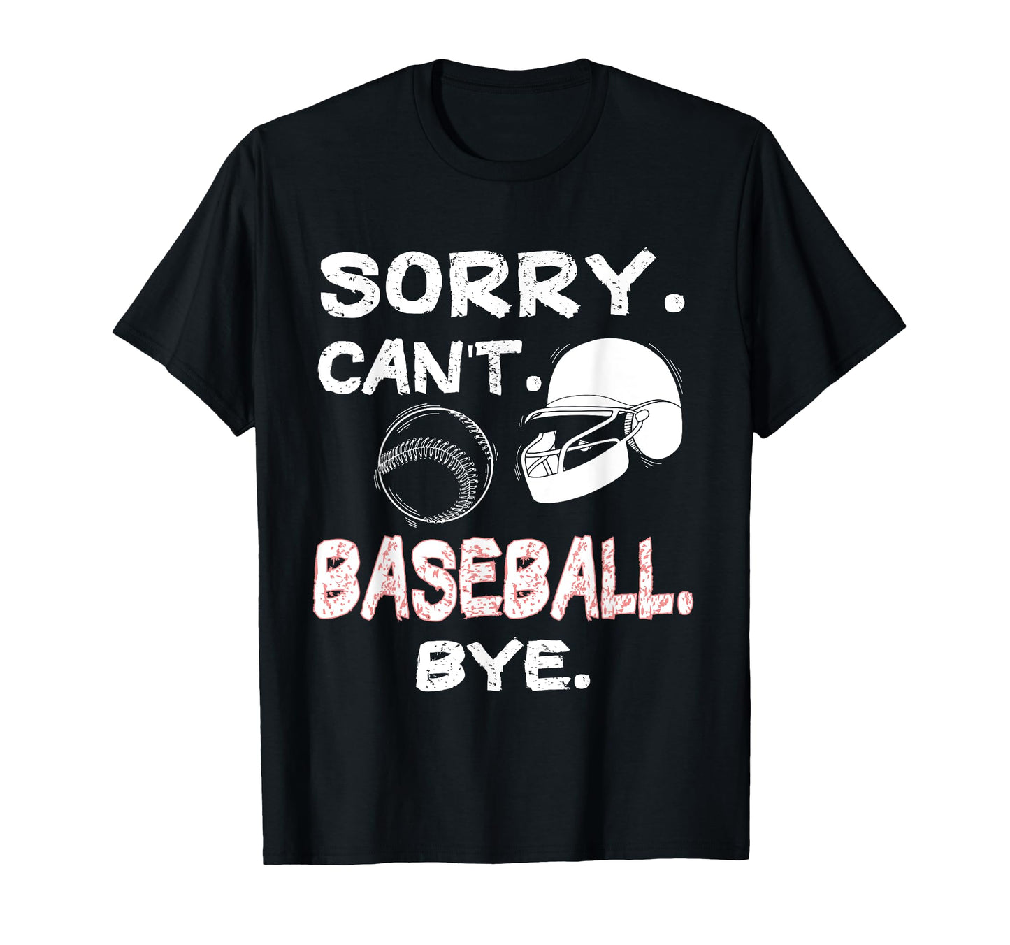 Baseball Sorry Cant Baseball Bye Funny T-Shirt - Unique Graphic Men Women - T-Shirt, Sweatshirt, Hoodie