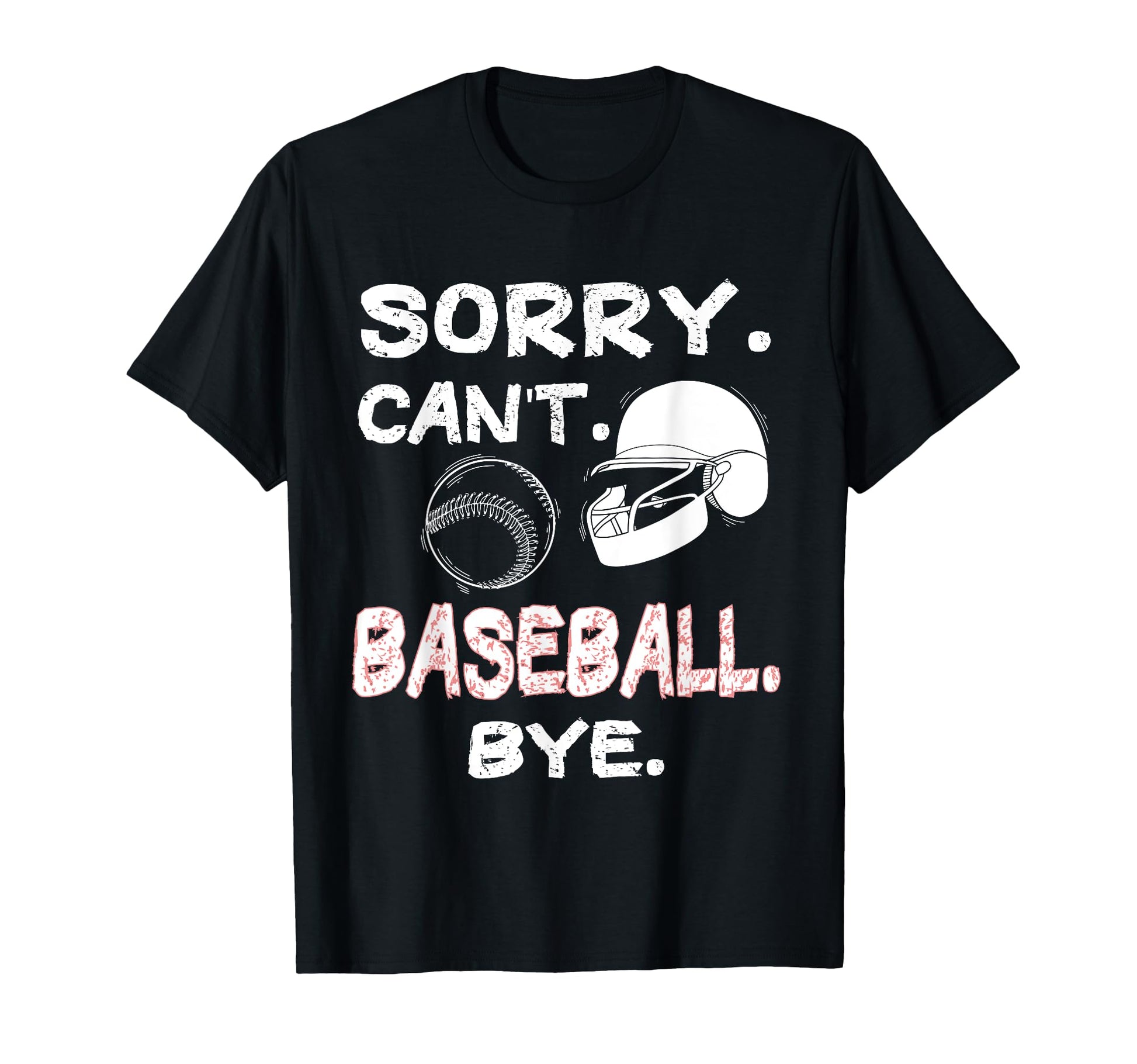 Baseball Sorry Cant Baseball Bye Funny T-Shirt - Unique Graphic Men Women - T-Shirt, Sweatshirt, Hoodie