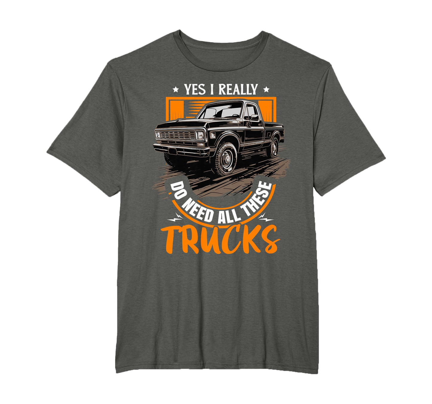 Funny Truck Lover Yes I Really Do Need All T-Shirt - Unique Graphic Unisex - T-Shirt, Sweatshirt, Hoodie