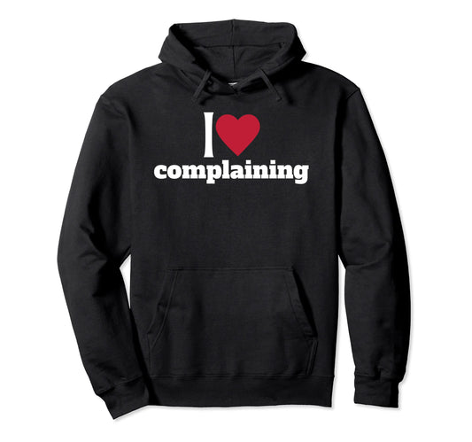 90S Aesthetic I Heart Complaining I Love To Hoodie - Graphic Print Unisex - T-Shirt, Sweatshirt, Hoodie