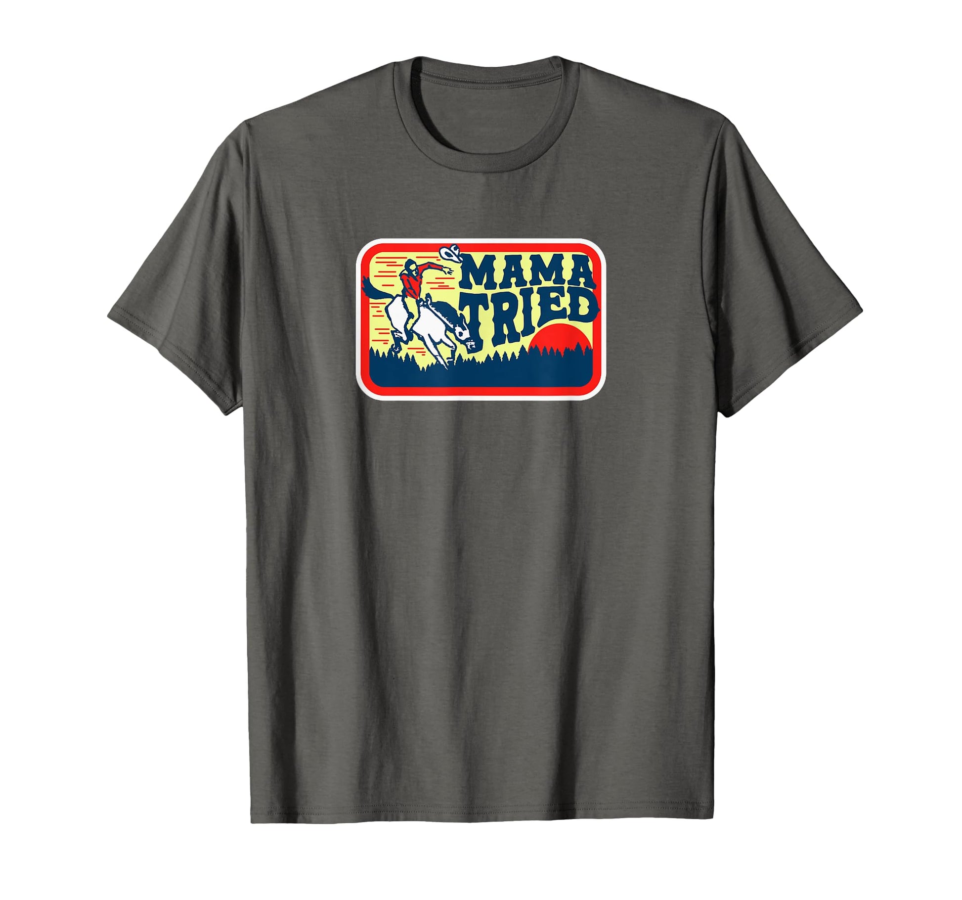 Mama Tried Western Cowboy T-Shirt - Graphic Print for Adults - T-Shirt, Sweatshirt, Hoodie