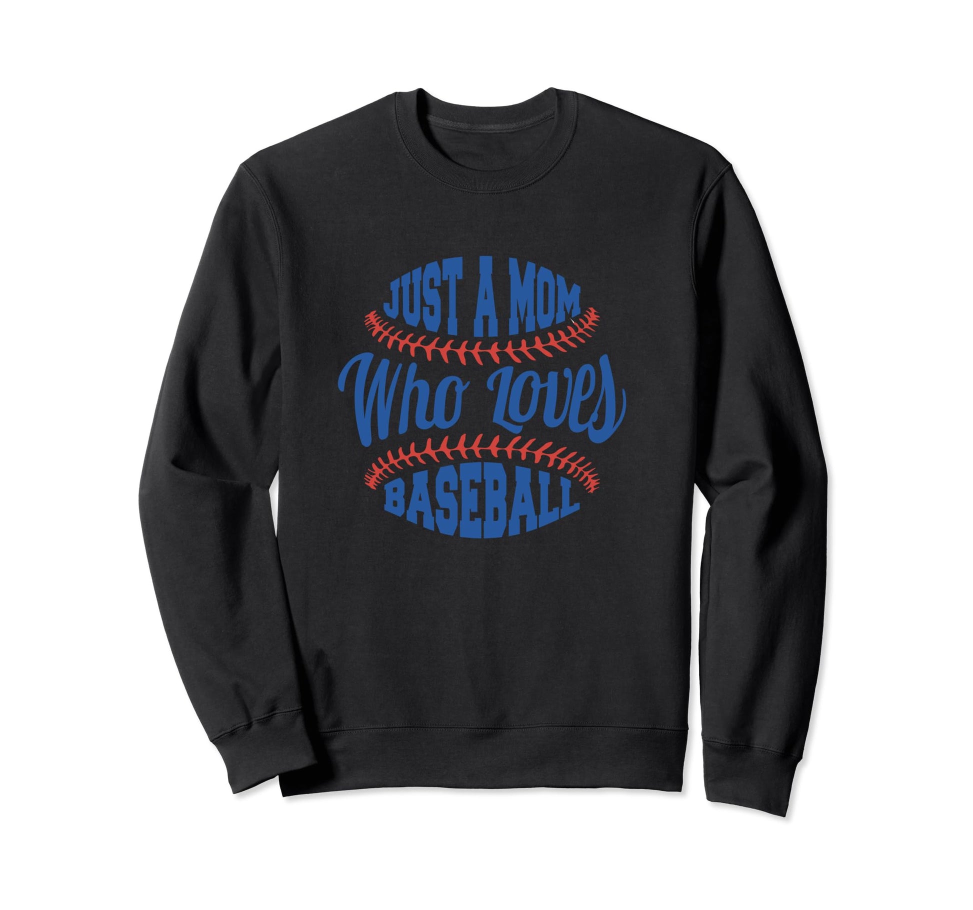 Just Mom That Loves Baseball Sweatshirt - Trendy Graphic for Adults - T-Shirt, Sweatshirt, Hoodie