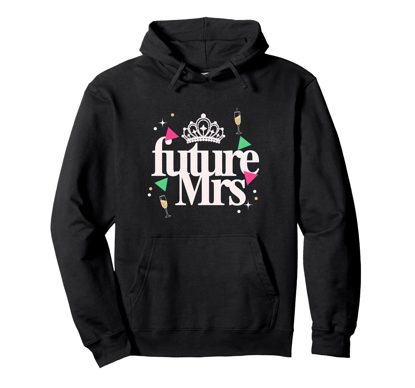 Future Mrs Bachelorette Party Bride Hoodie - Custom Art Print Men Women - T-Shirt, Sweatshirt, Hoodie