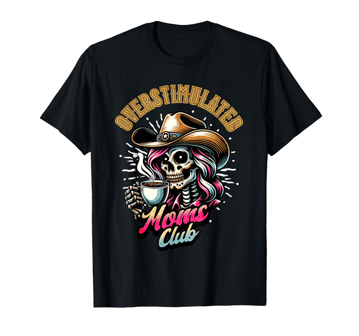 Overstimulated Moms Club Coffee T-Shirt - Fun Novelty Design for Adults - T-Shirt, Sweatshirt, Hoodie