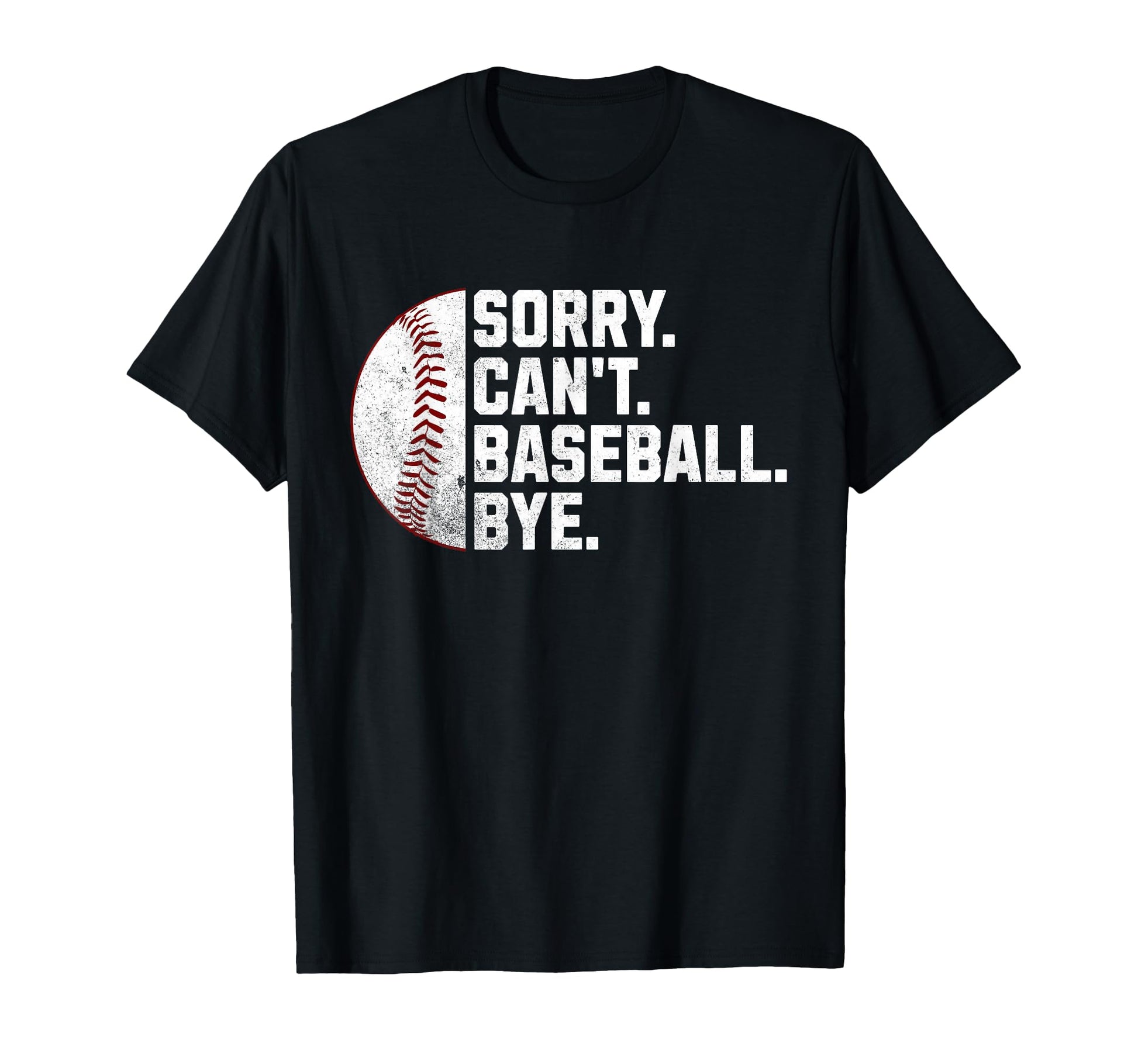 Sorry Cant Baseball Bye Funny Baseball T-Shirt - Trendy Graphic Men Women - T-Shirt, Sweatshirt, Hoodie