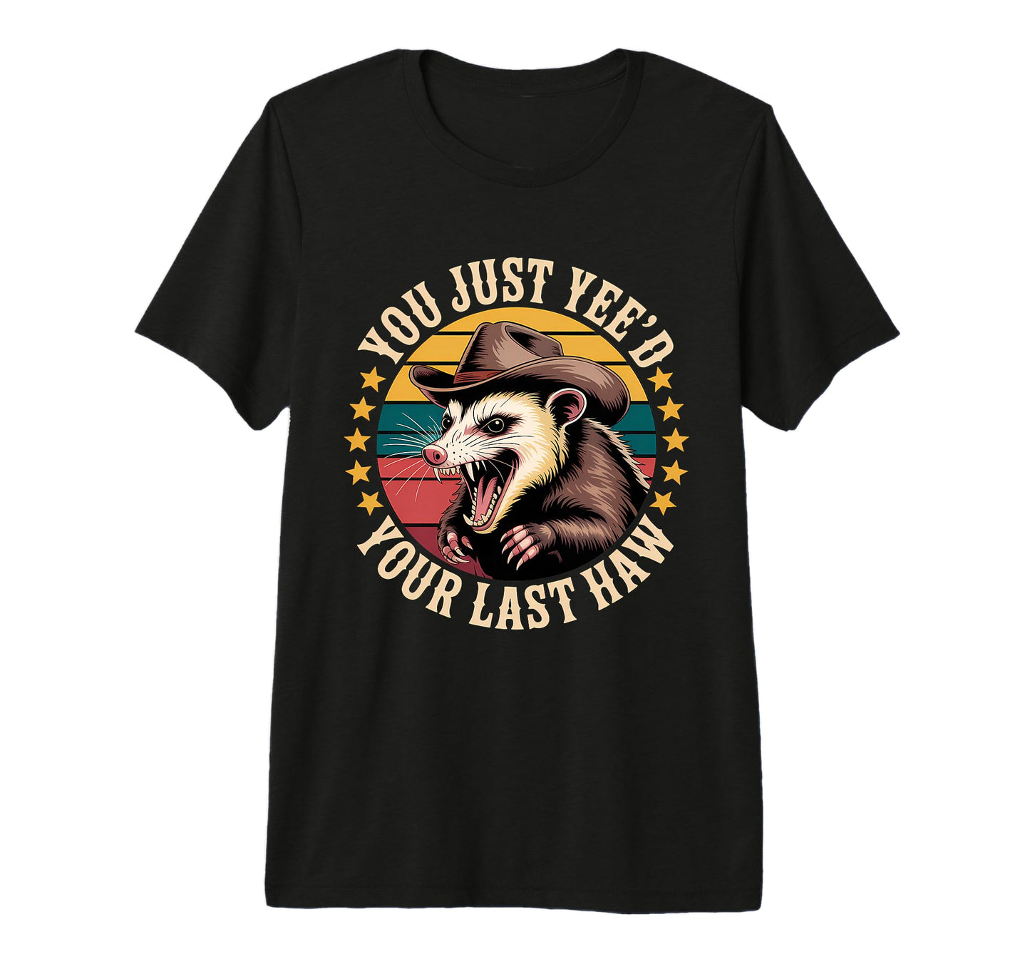 You Just Yeed Your Last Haw Funny Cowboy T-Shirt - Graphic Print Unisex - T-Shirt, Sweatshirt, Hoodie
