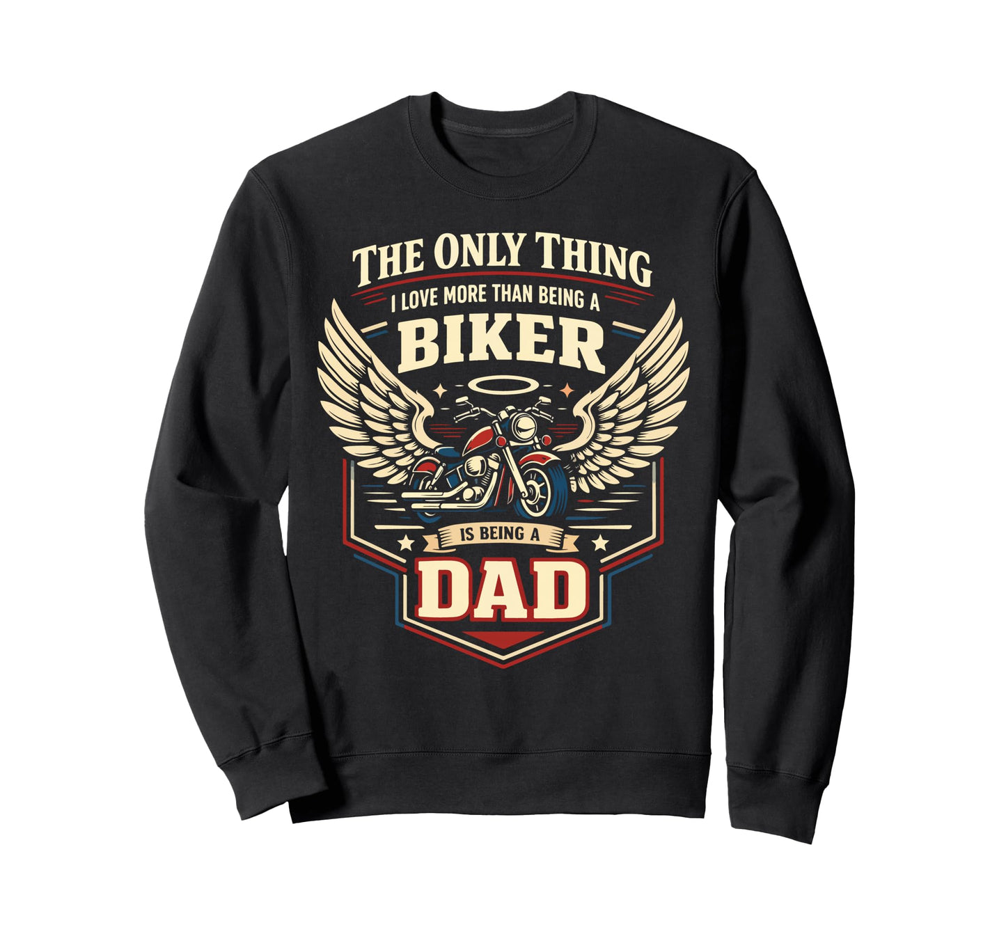Motorcycle Biker Dad Only Thing I Sweatshirt - Graphic Print Men Women - T-Shirt, Sweatshirt, Hoodie