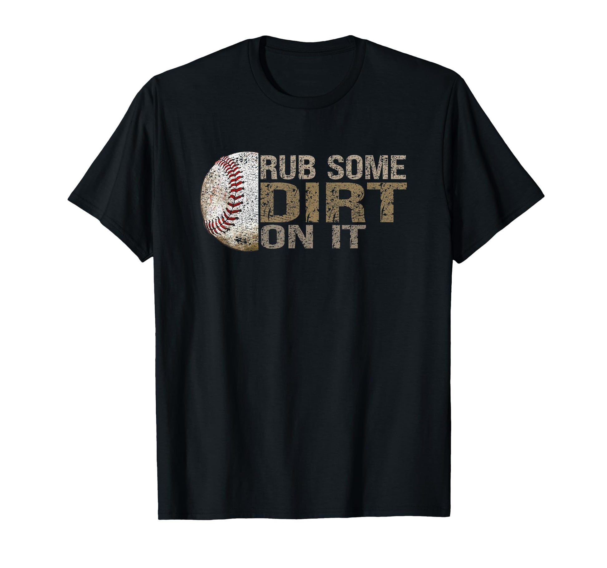 Funny Rub Some Dirt It Baseball T-Shirt - Novelty Apparel Men Women - T-Shirt, Sweatshirt, Hoodie