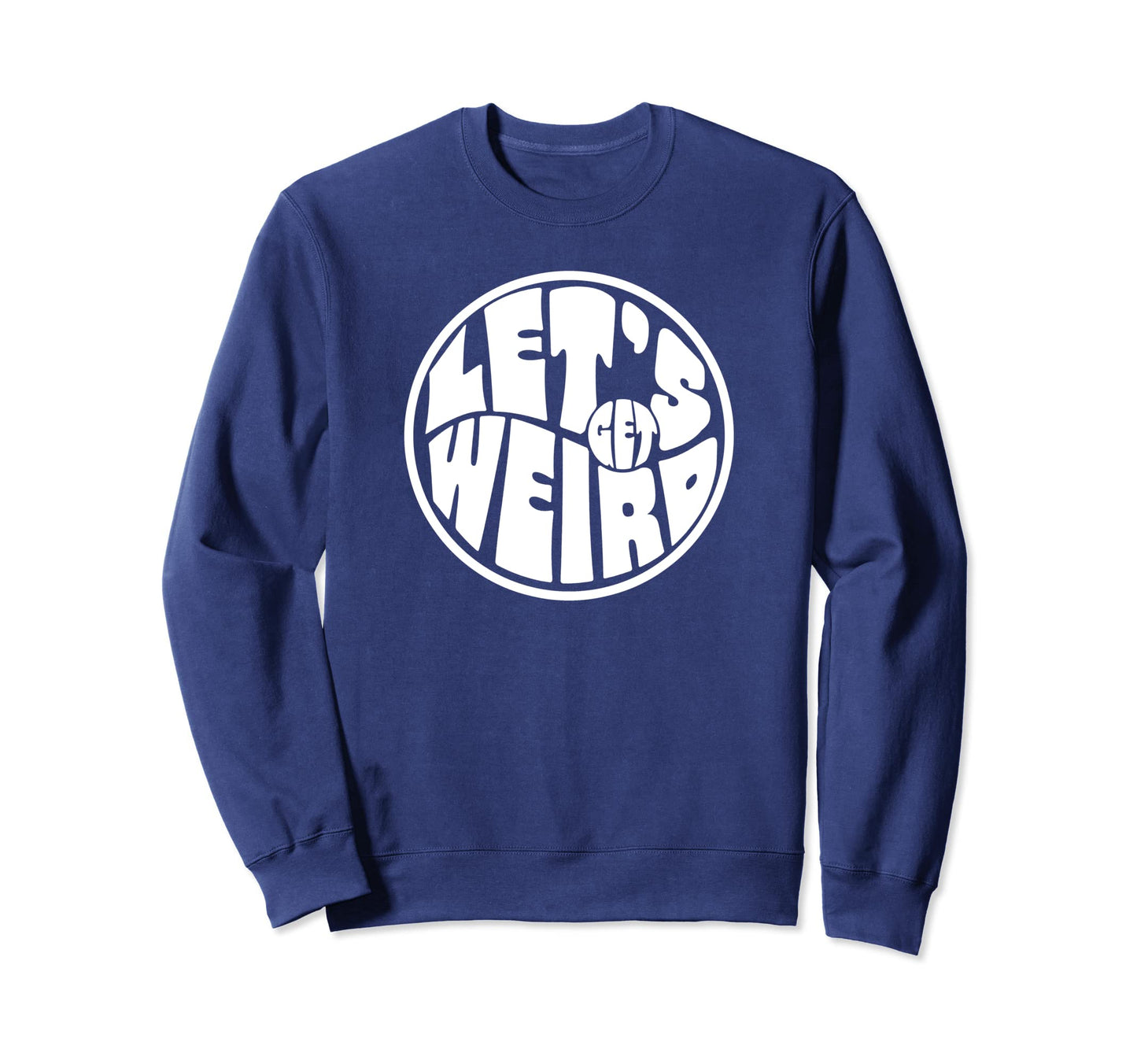 Lets Get Weird Funny 60S Typography Sweatshirt - Unique Graphic for Adults - T-Shirt, Sweatshirt, Hoodie