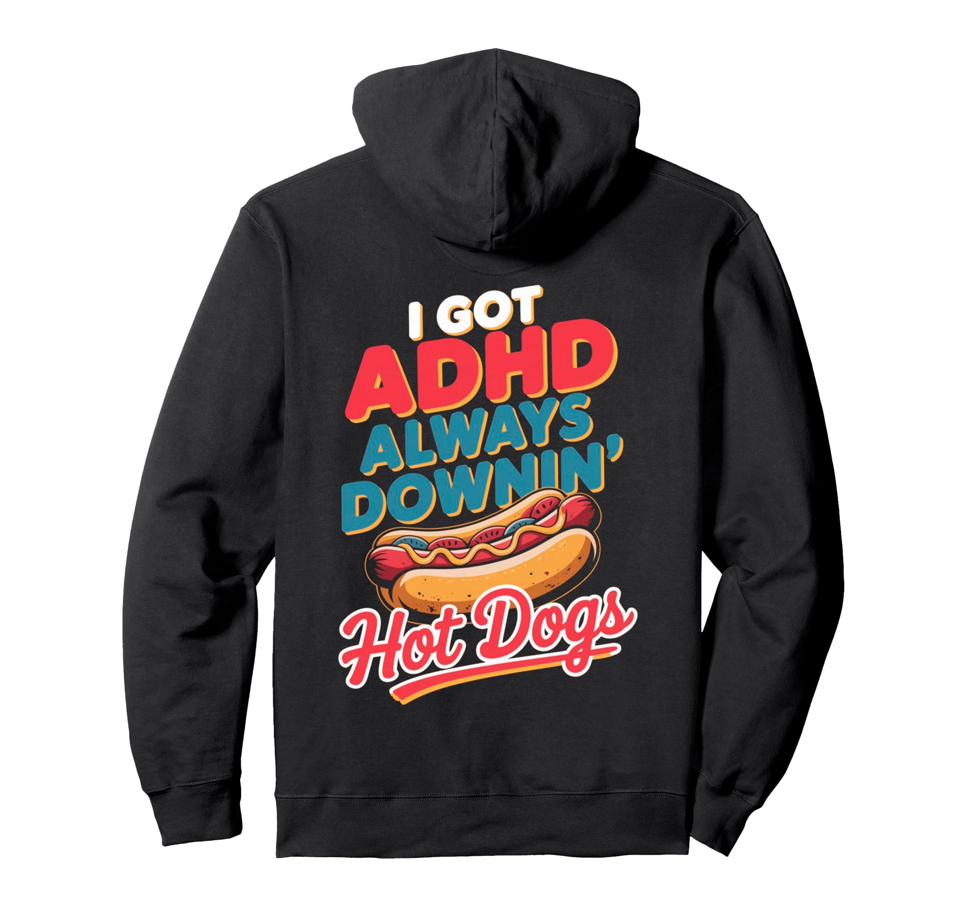 Adhd Always Downin Hot Dogs Funny Hoodie - Streetwear Style for Adults - T-Shirt, Sweatshirt, Hoodie