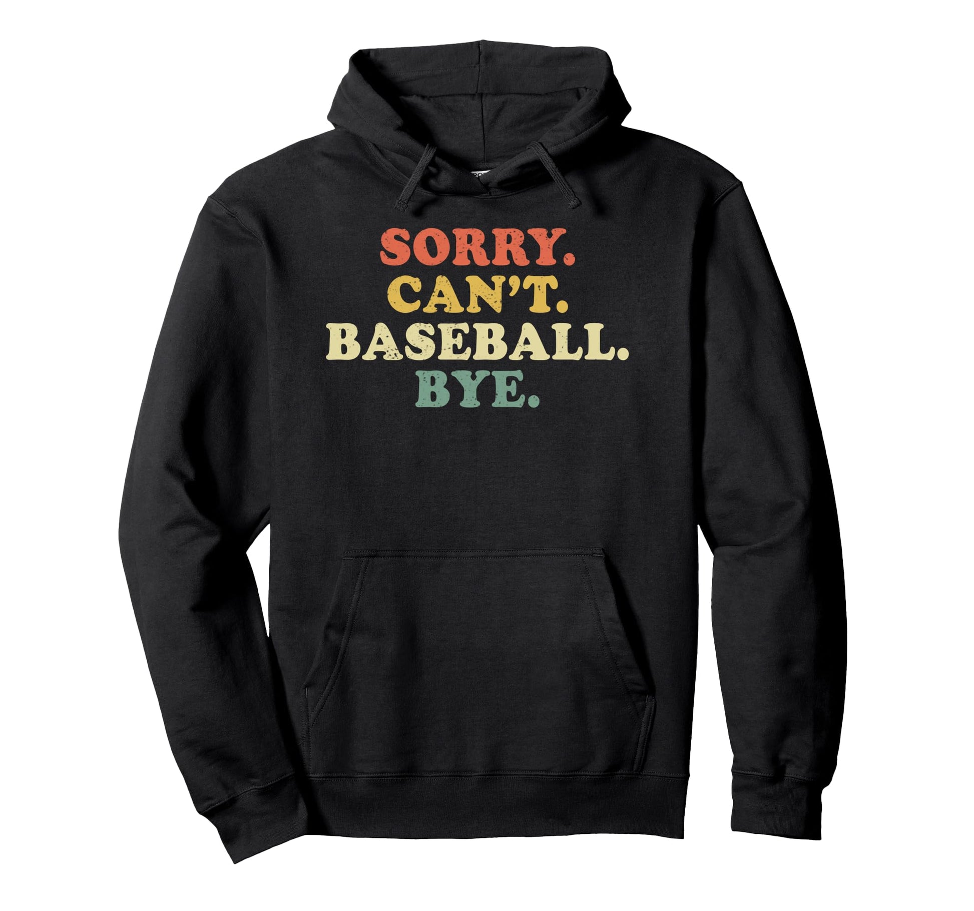 Sorry Cant Baseball Bye Funny Hoodie - Custom Art Print for Adults - T-Shirt, Sweatshirt, Hoodie