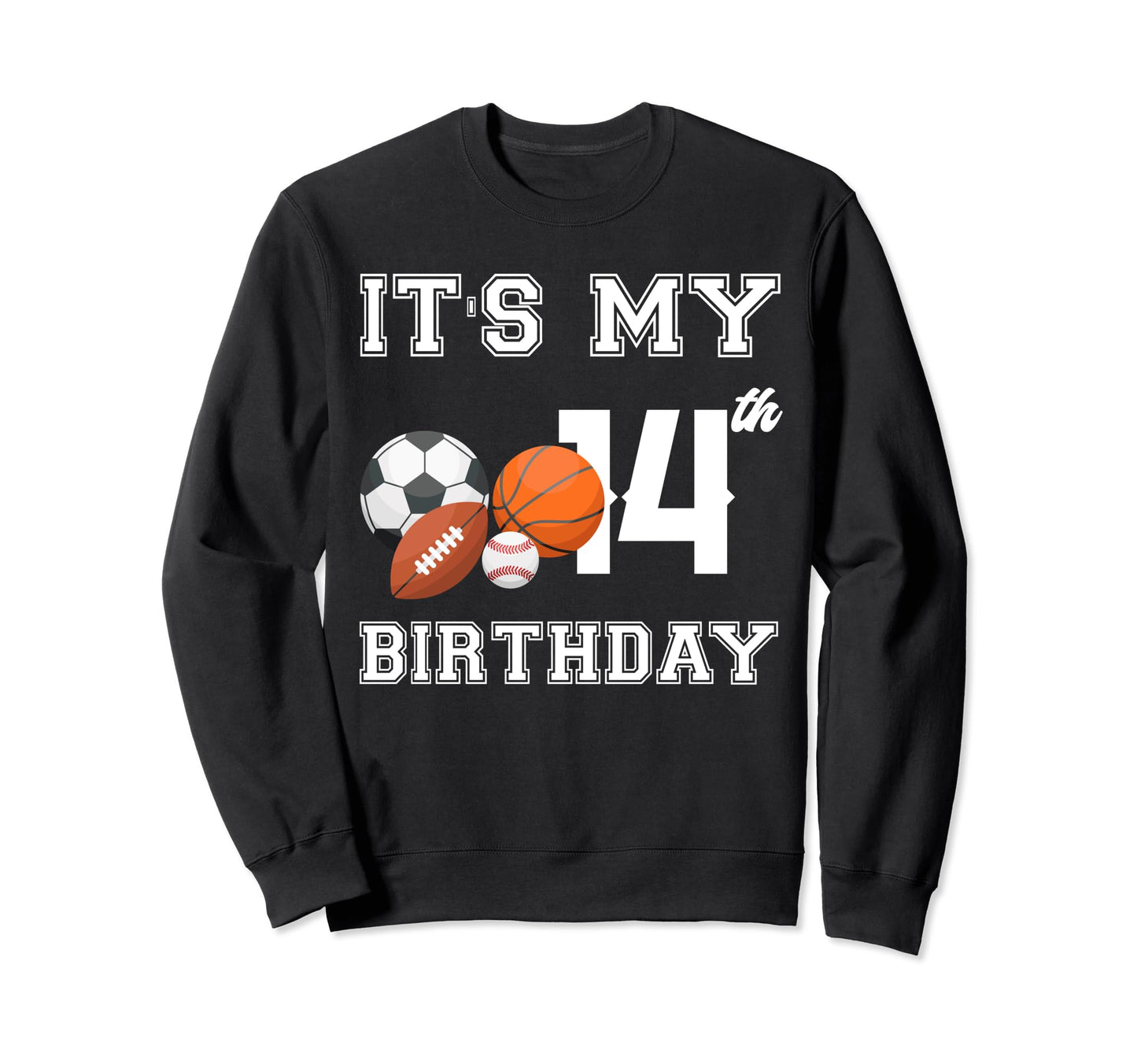 Its My 14Th Birthday Sport Sweatshirt - Fun Novelty Design Men Women - T-Shirt, Sweatshirt, Hoodie