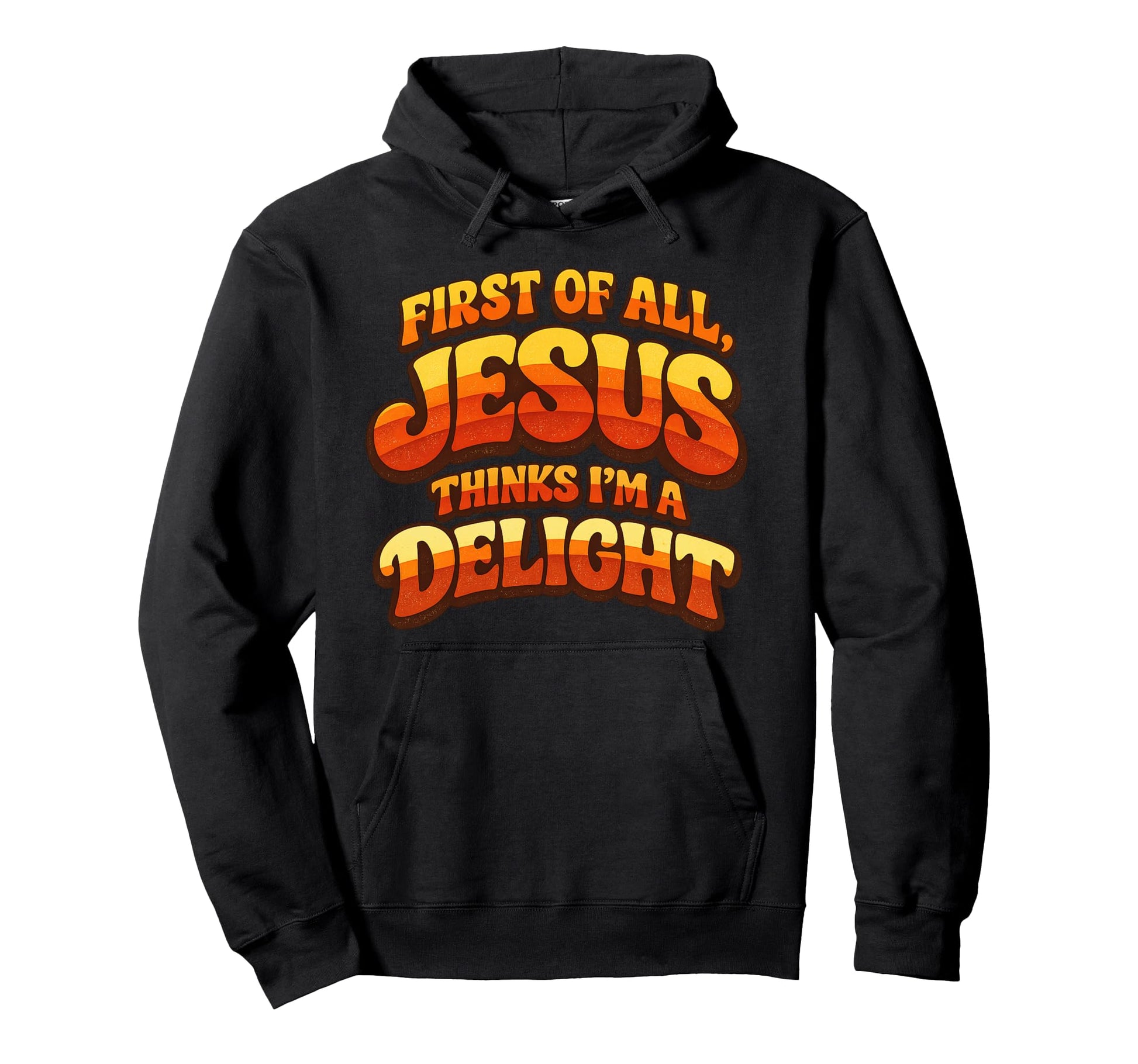First All Jesus Thinks Im Delight Hoodie - Custom Art Print Unisex - T-Shirt, Sweatshirt, Hoodie