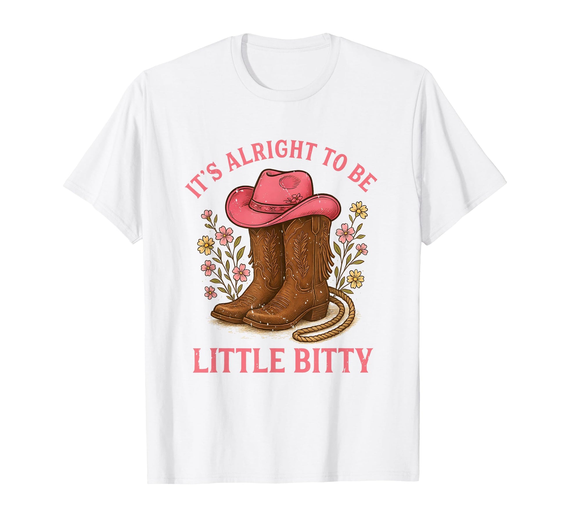 Its Alright To Be Little Bitty Western T-Shirt - Fun Novelty Design Unisex - T-Shirt, Sweatshirt, Hoodie