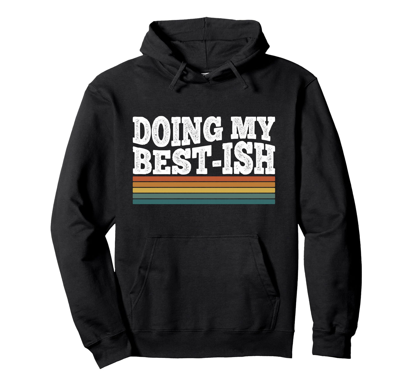 Doing My Best Ish Funny Sarcastic Hoodie - Trendy Graphic Men Women - T-Shirt, Sweatshirt, Hoodie