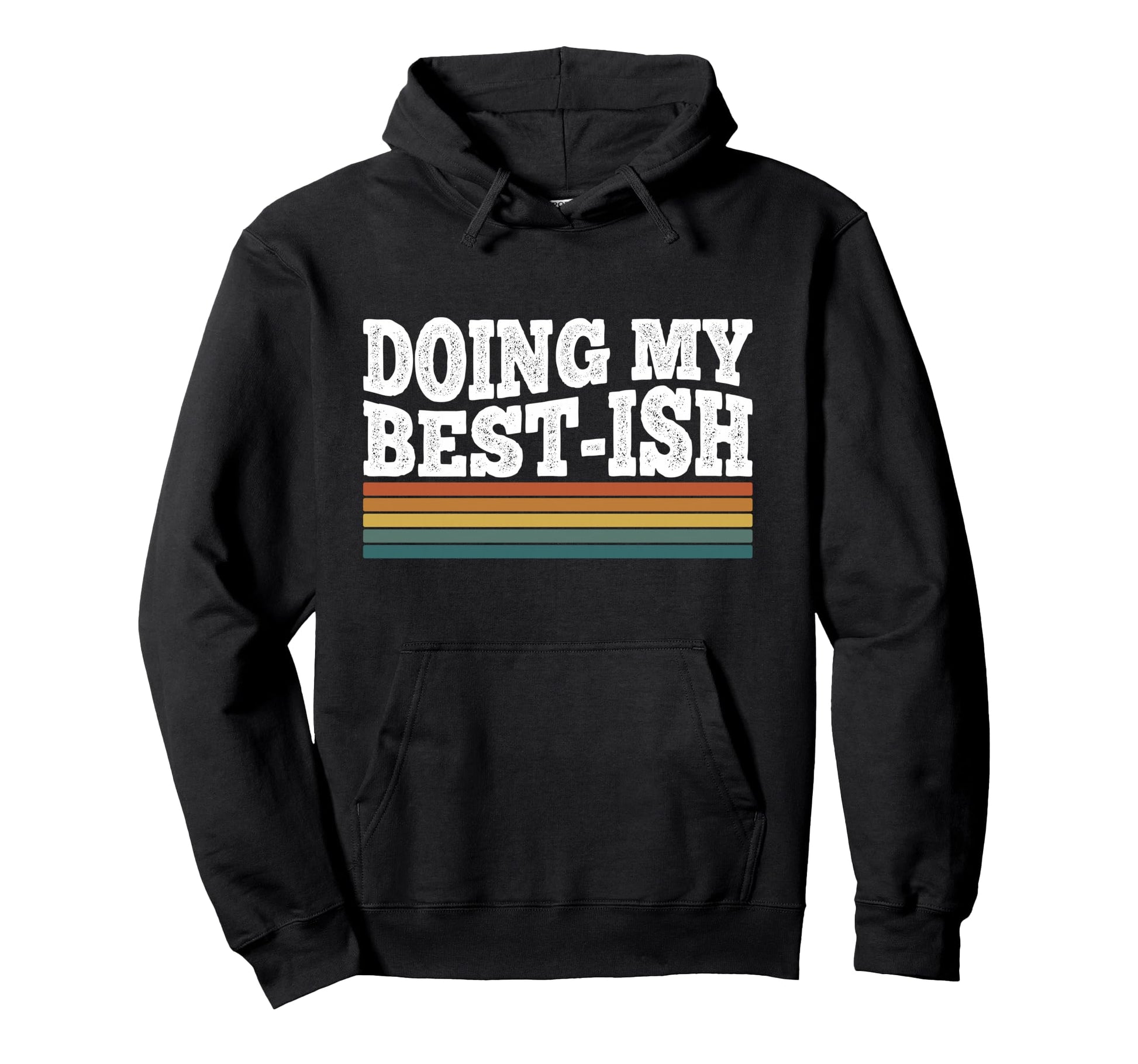 Doing My Best Ish Funny Sarcastic Hoodie - Trendy Graphic Men Women - T-Shirt, Sweatshirt, Hoodie