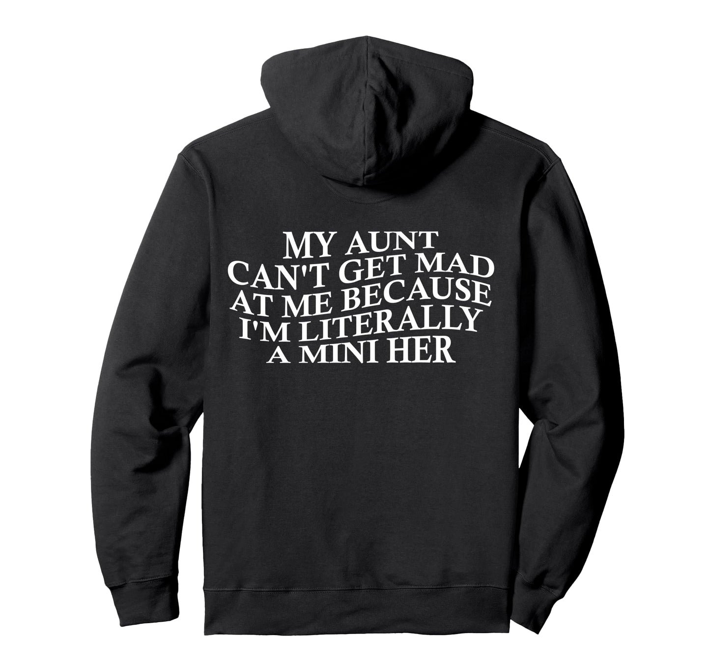 My Aunt Cant Get Mad Me Mini Her Hoodie - Streetwear Style for Adults - T-Shirt, Sweatshirt, Hoodie