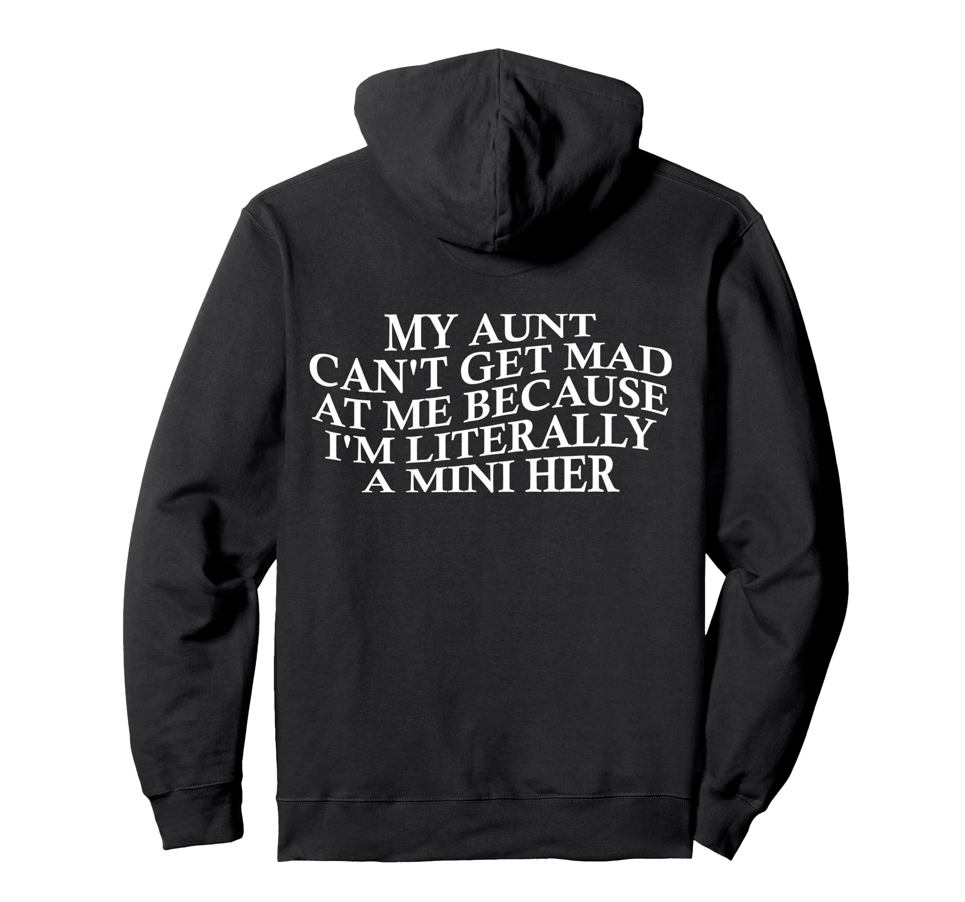 My Aunt Cant Get Mad Me Mini Her Hoodie - Streetwear Style for Adults - T-Shirt, Sweatshirt, Hoodie