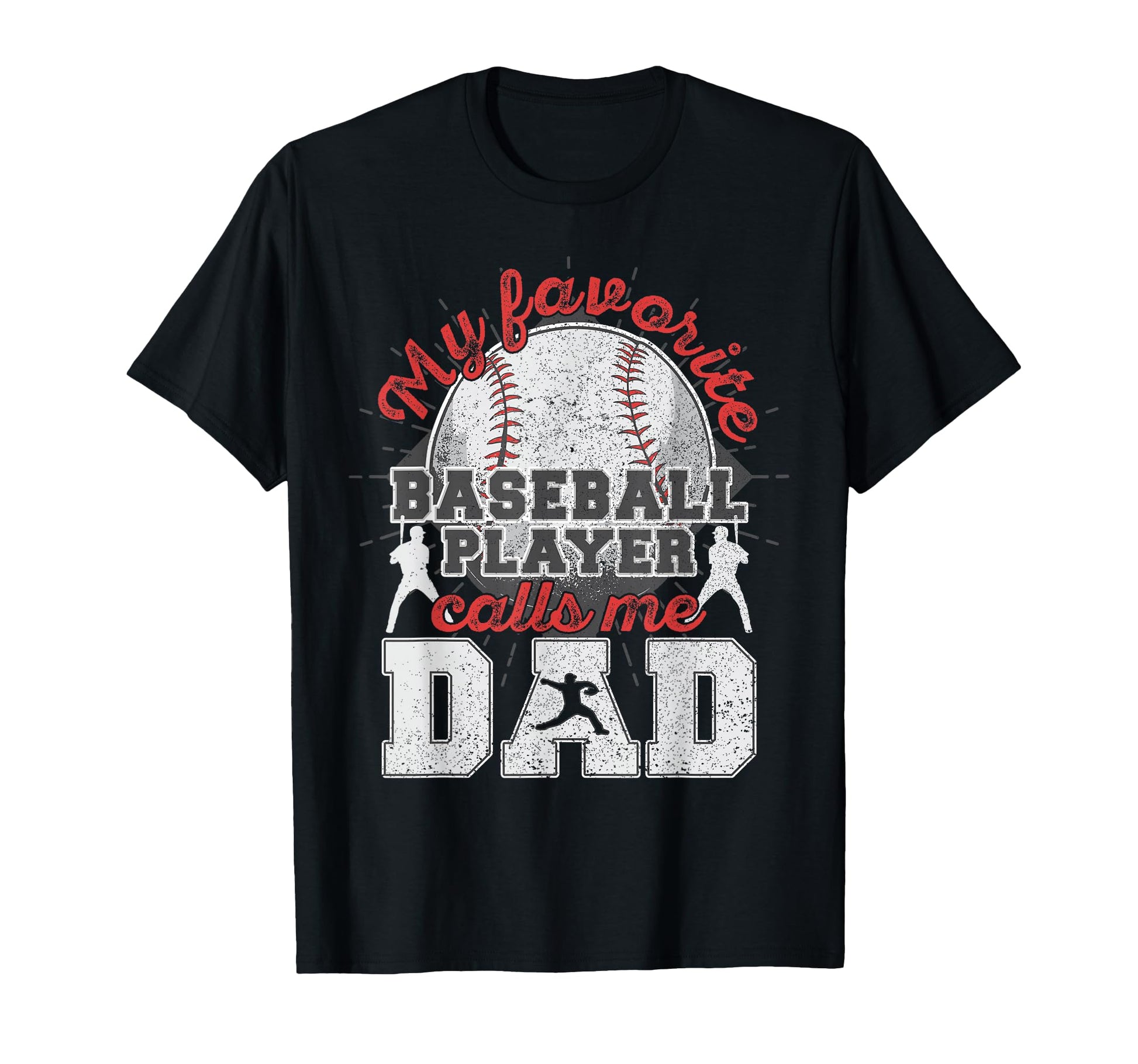 My Favorite Baseball Player Calls Me Dad T-Shirt - Graphic Print Unisex - T-Shirt, Sweatshirt, Hoodie
