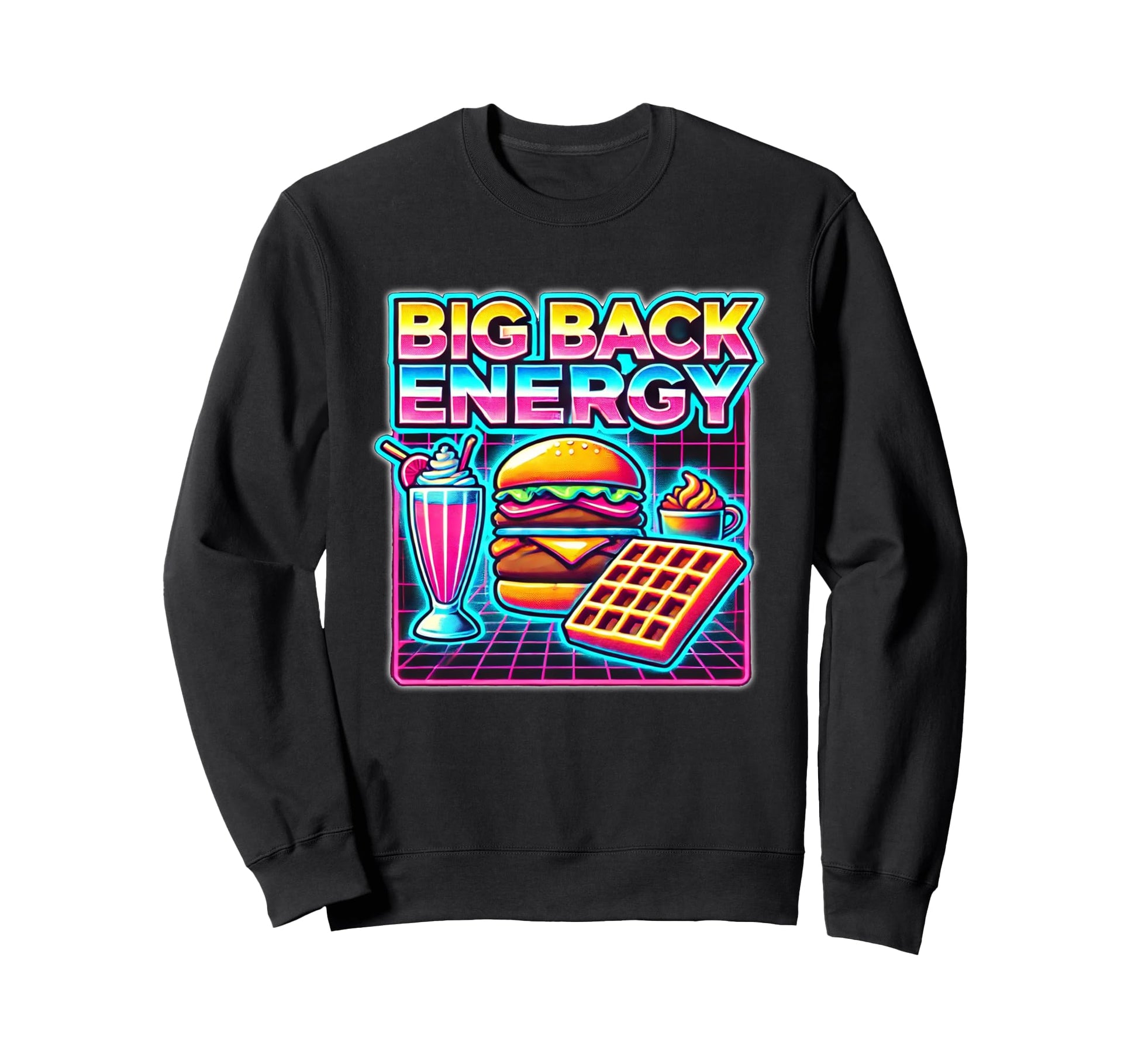 Big Back Energy Fast Food Funny Sweatshirt - Novelty Apparel Men Women - T-Shirt, Sweatshirt, Hoodie