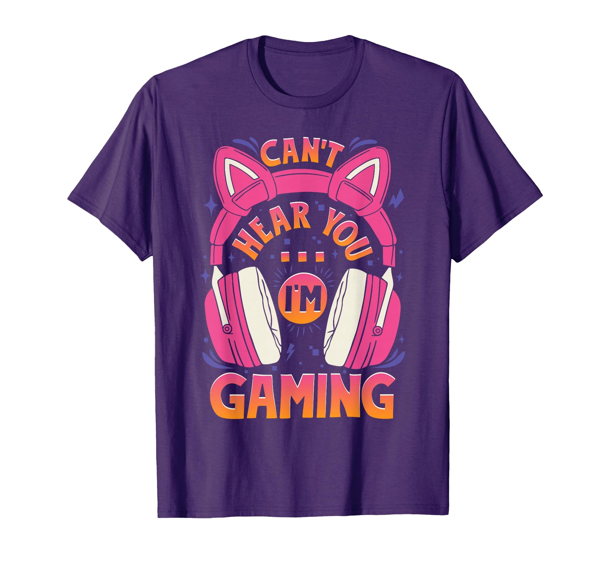 Gamer Cant Hear You Im Gaming Video T-Shirt - Fun Novelty Design Unisex - T-Shirt, Sweatshirt, Hoodie