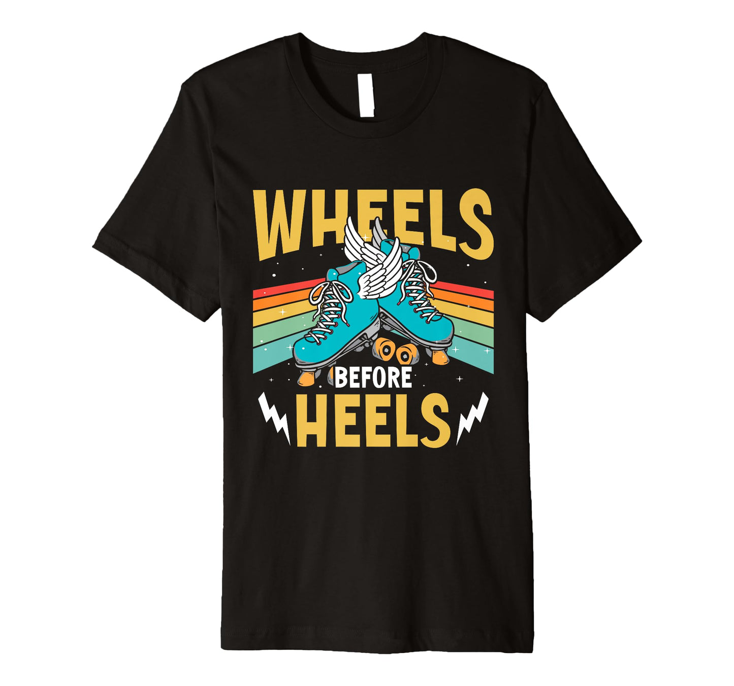 Roller Skates Wheels Before Heels T-Shirt - Unique Graphic Unisex - T-Shirt, Sweatshirt, Hoodie