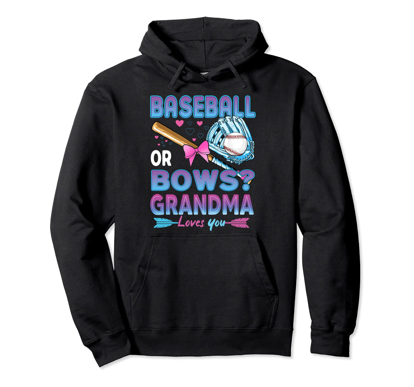 Baseball Or Bows Grandma Loves You Gender Hoodie - Novelty Apparel Unisex - T-Shirt, Sweatshirt, Hoodie
