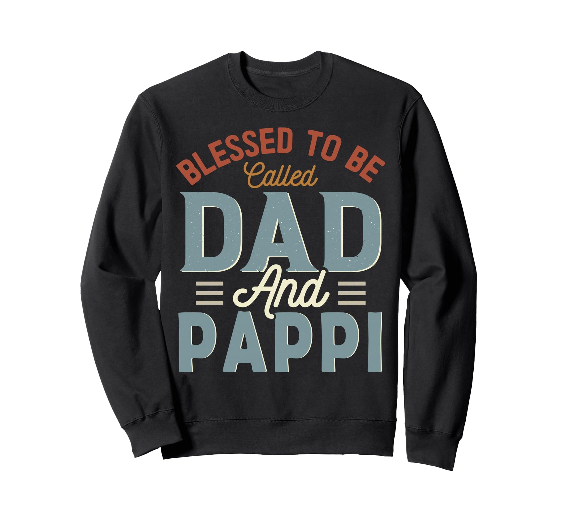 Blessed To Be Called Dad And Pappi Sweatshirt - Novelty Apparel Unisex - T-Shirt, Sweatshirt, Hoodie