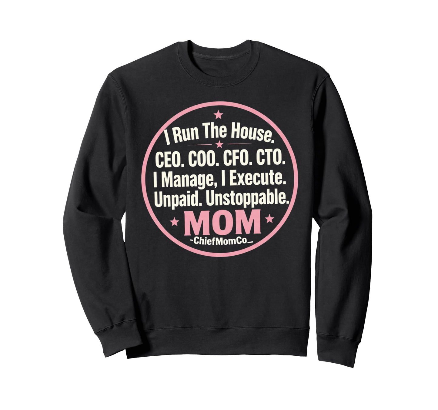 I Run House Ceo Unpaid Unstoppable Sweatshirt - Novelty Apparel Men Women - T-Shirt, Sweatshirt, Hoodie