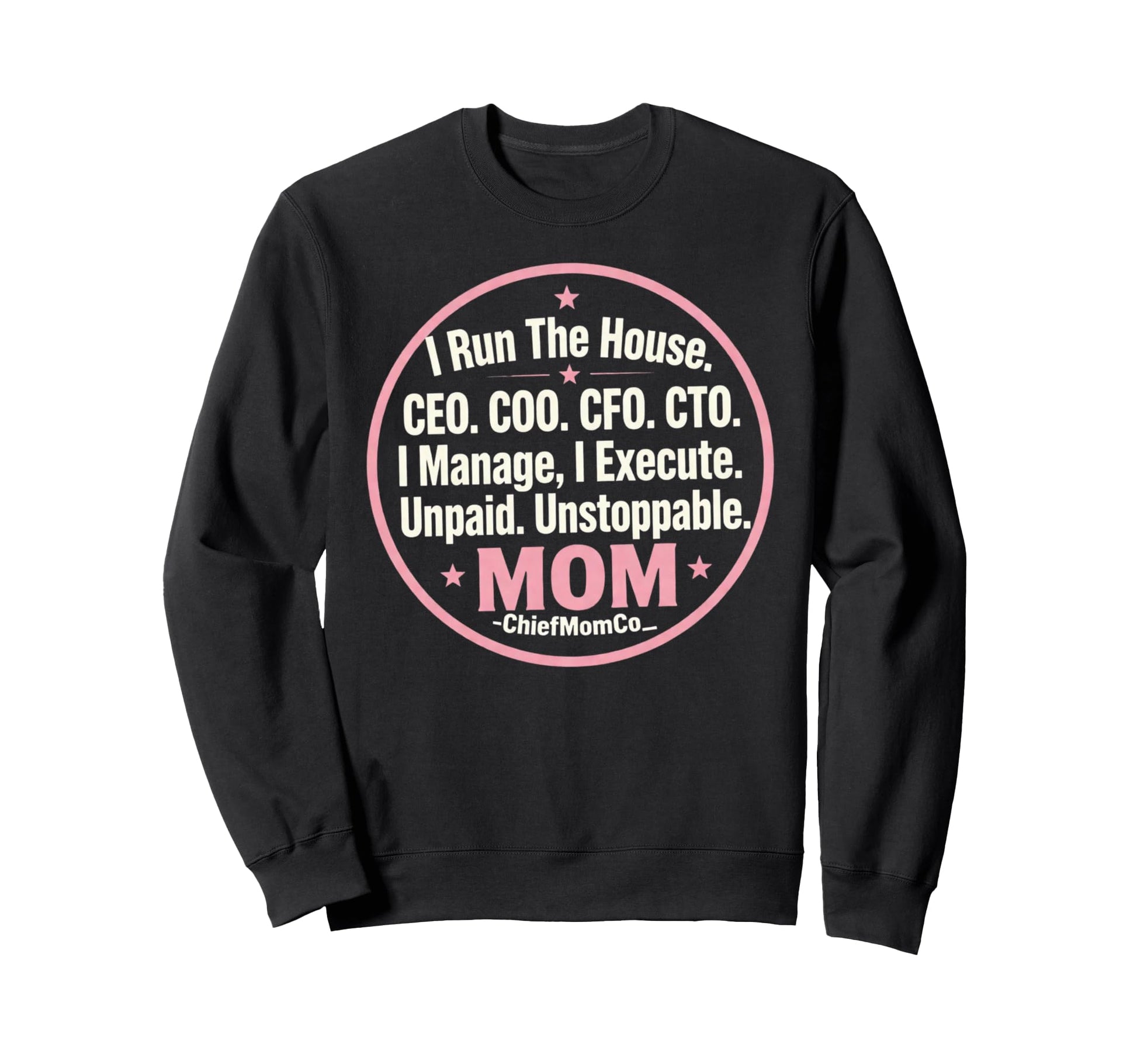 I Run House Ceo Unpaid Unstoppable Sweatshirt - Novelty Apparel Men Women - T-Shirt, Sweatshirt, Hoodie