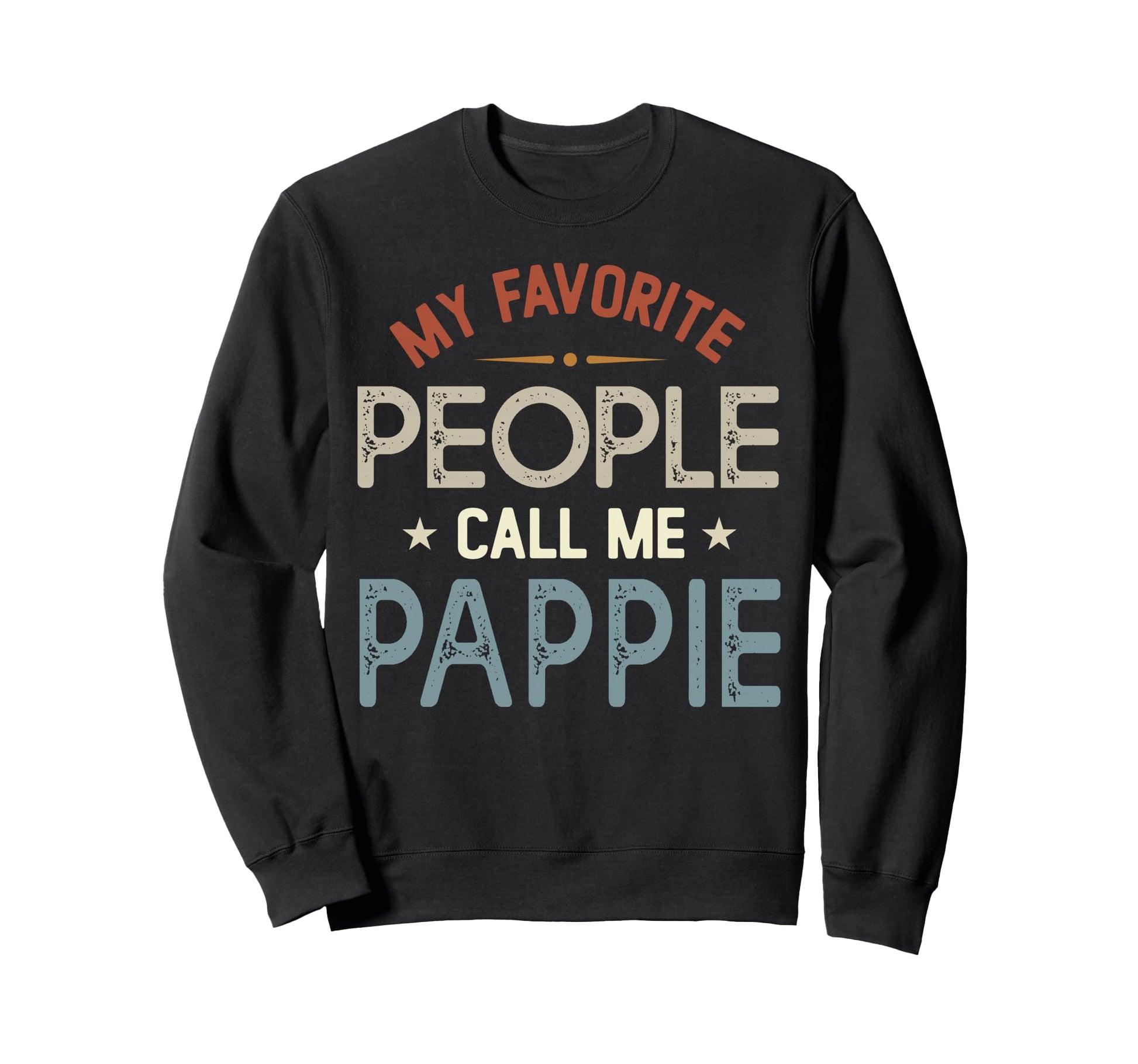 My Favorite People Call Me Pappie Sweatshirt - Trendy Graphic Unisex - T-Shirt, Sweatshirt, Hoodie