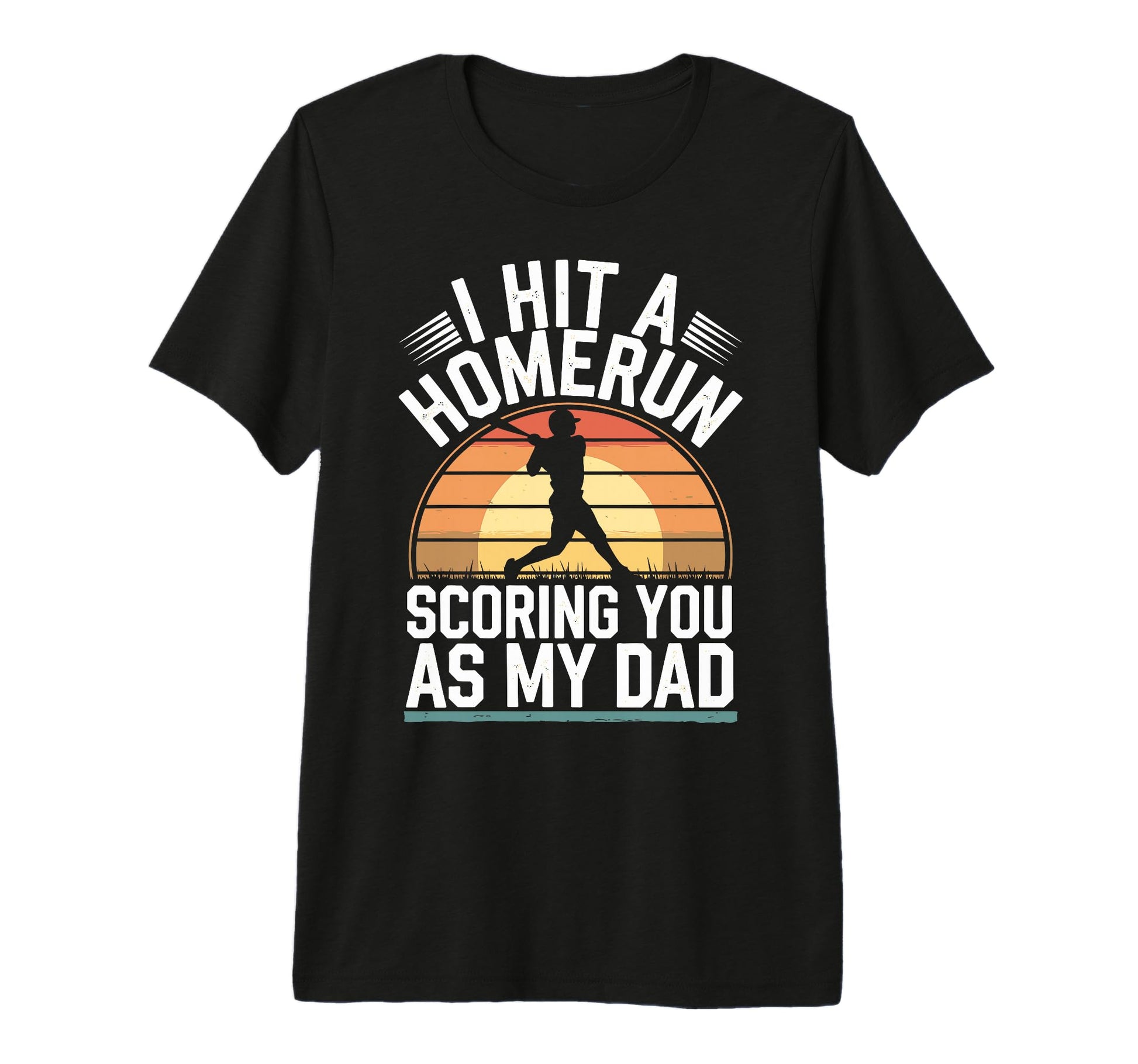 I Hit Homerun Scoring You Dad T-Shirt - Fun Novelty Design Men Women - T-Shirt, Sweatshirt, Hoodie
