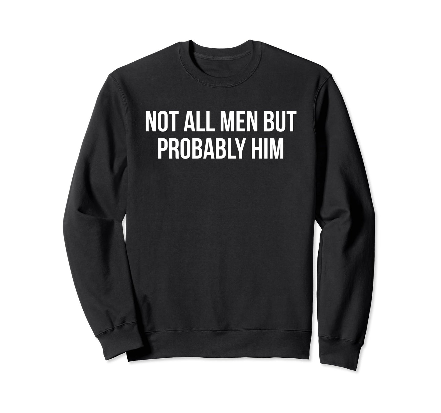 Not All But Probably Him Y2K Sweatshirt - Novelty Apparel Men Women - T-Shirt, Sweatshirt, Hoodie