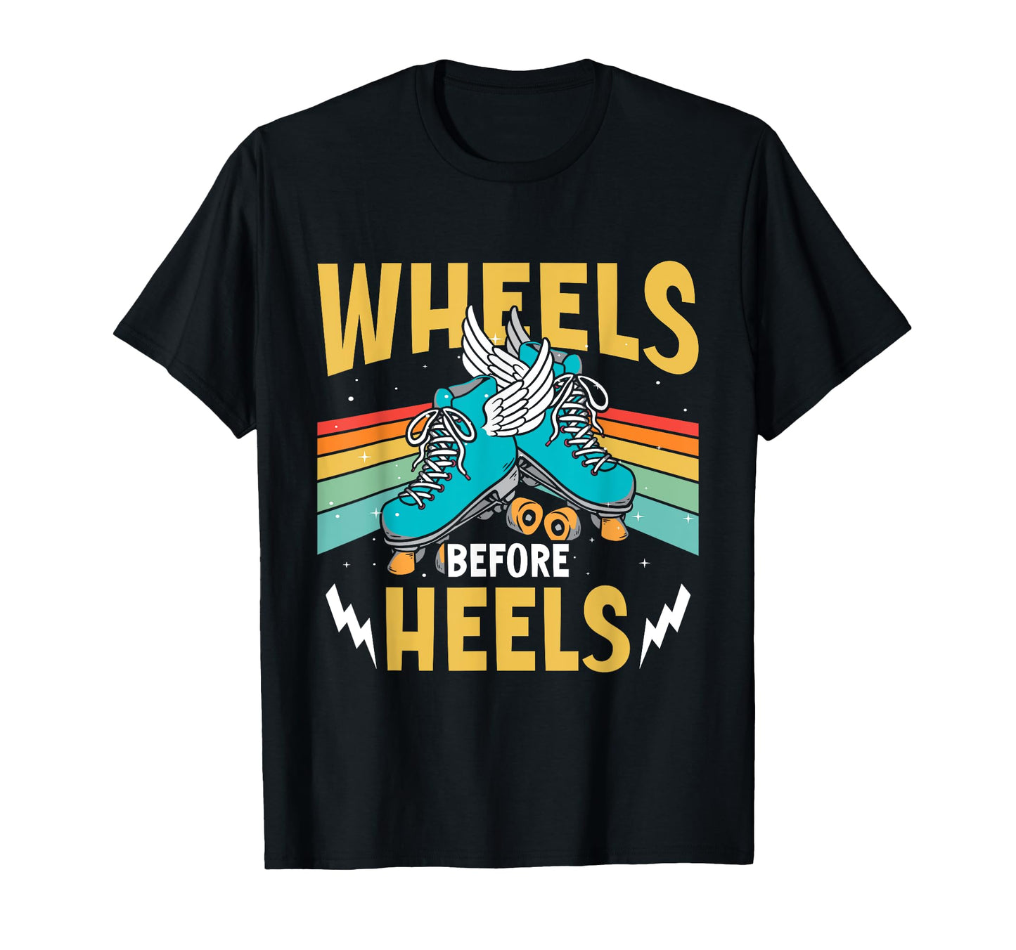 Roller Skates Wheels Before Heels T-Shirt - Graphic Print for Adults - T-Shirt, Sweatshirt, Hoodie