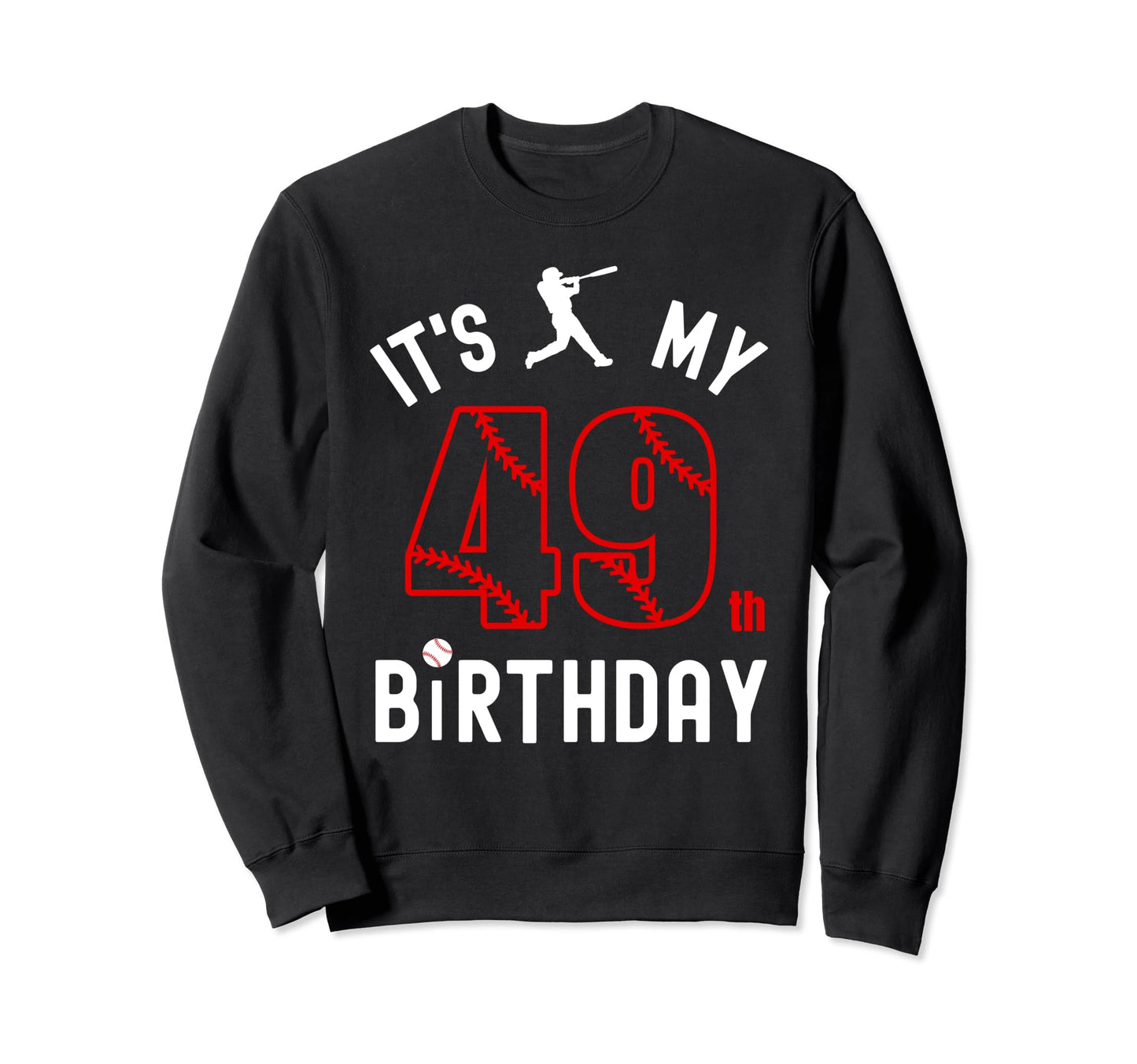 49 Year Old Happy Birthday Its Sweatshirt - Casual Everyday Wear Men Women - T-Shirt, Sweatshirt, Hoodie