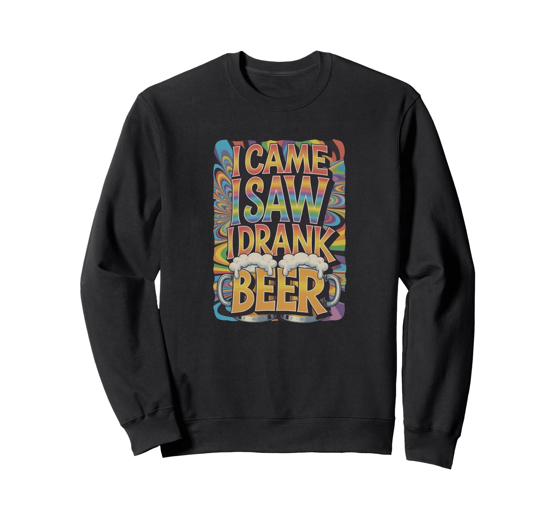 I Came I Saw I Drank Beer Sweatshirt - Novelty Apparel for Adults - T-Shirt, Sweatshirt, Hoodie