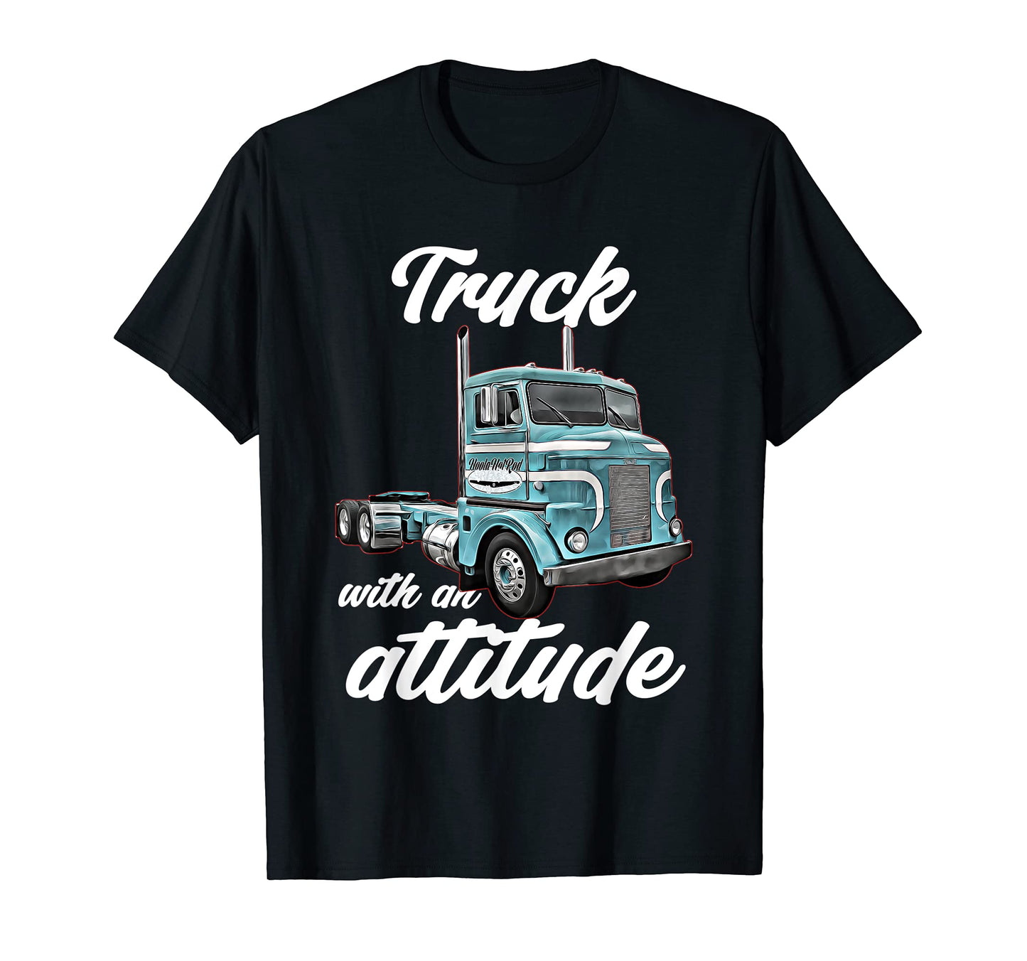 Truck Attitude 18 Wheeler Semi Cab T-Shirt - Unique Graphic for Adults - T-Shirt, Sweatshirt, Hoodie