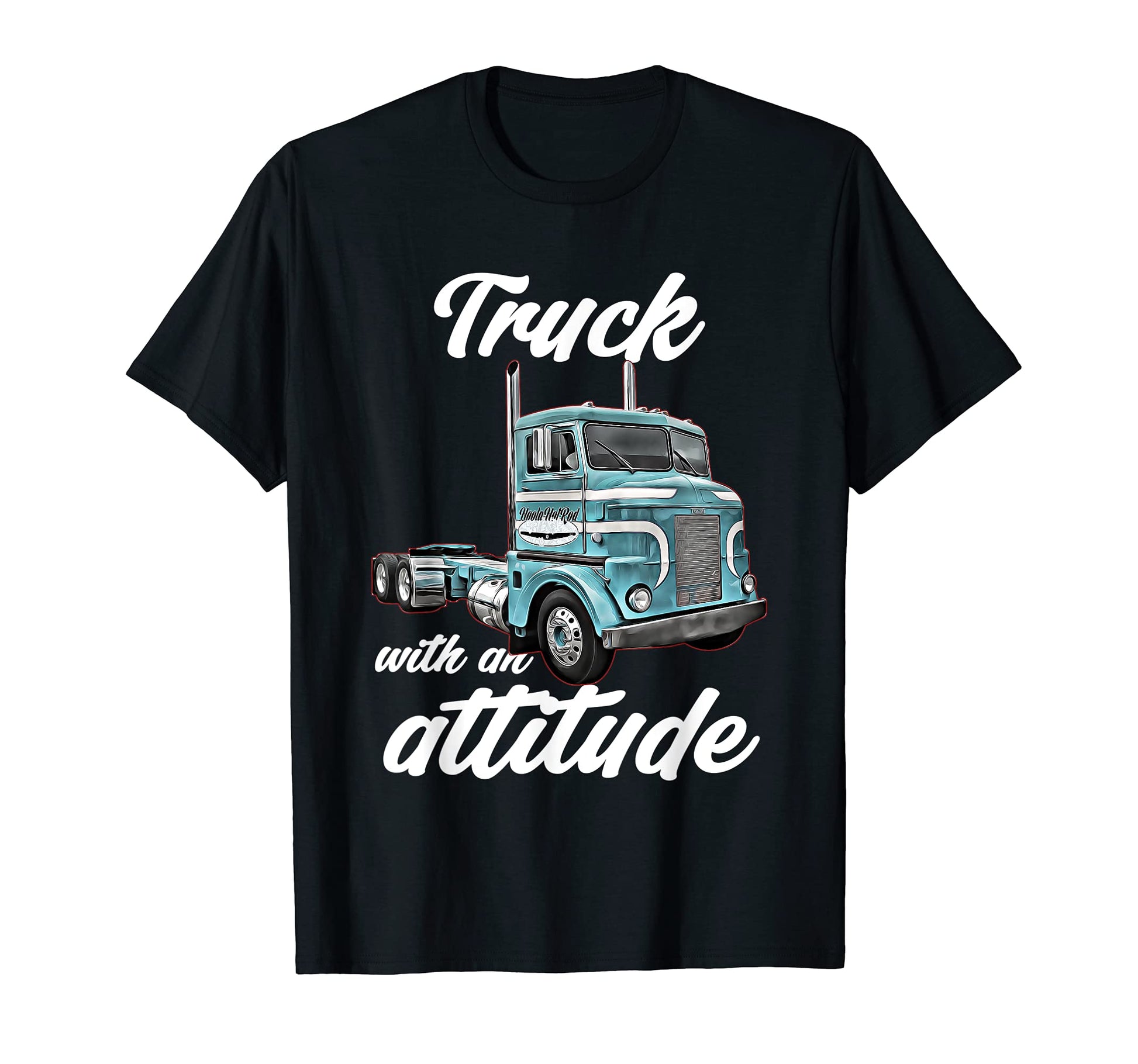 Truck Attitude 18 Wheeler Semi Cab T-Shirt - Unique Graphic for Adults - T-Shirt, Sweatshirt, Hoodie