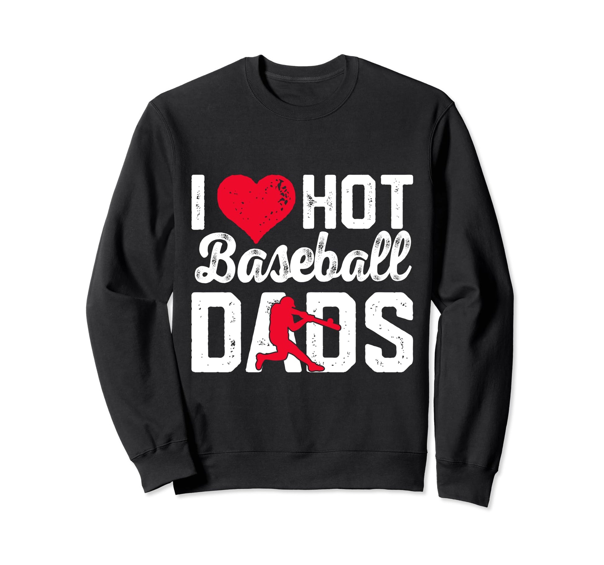 I Love Hot Baseball Dads Sweatshirt - Novelty Apparel Men Women - T-Shirt, Sweatshirt, Hoodie