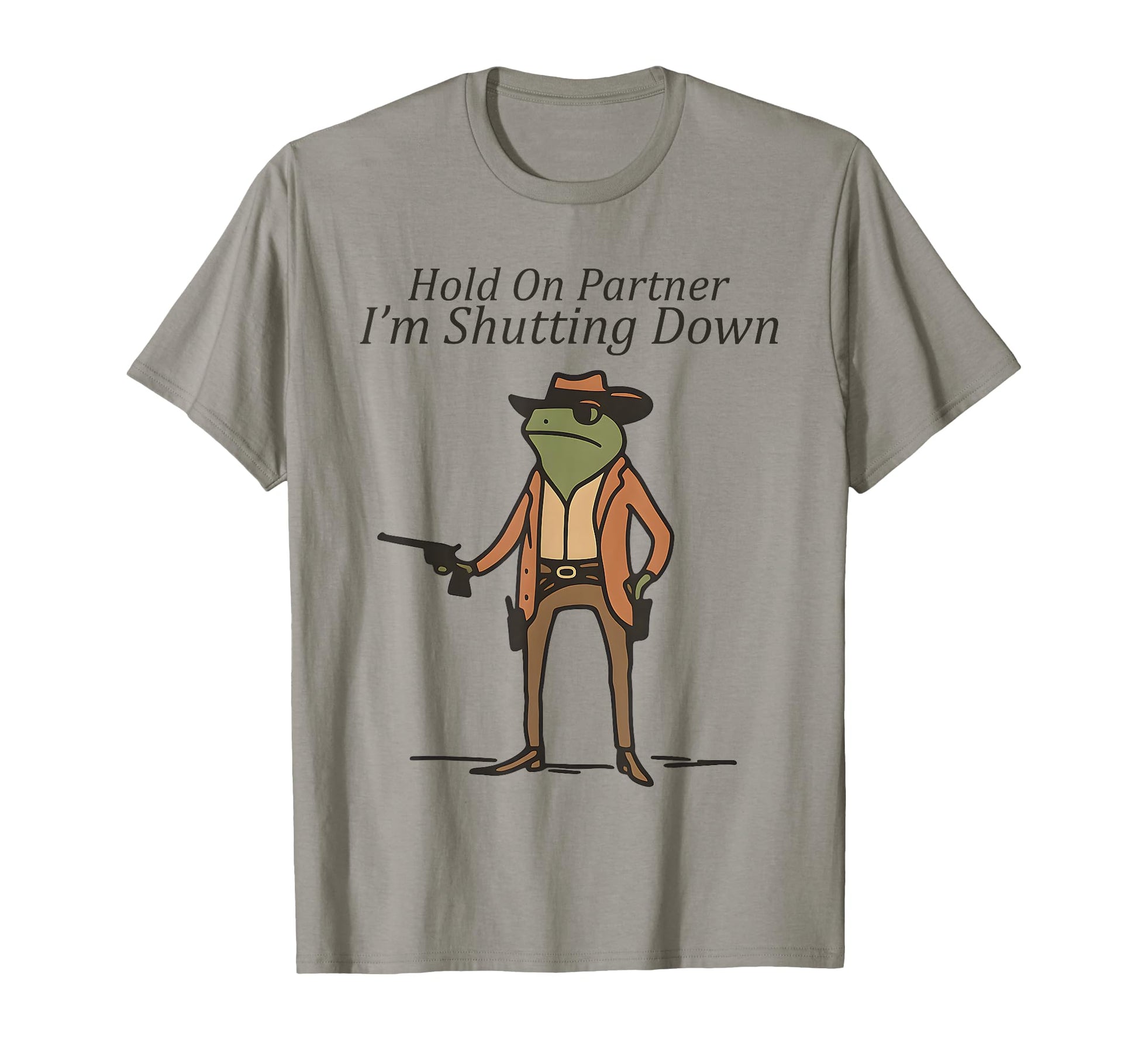 Hold Partner Im Shutting Down Cowboy T-Shirt - Casual Everyday Wear Unisex - T-Shirt, Sweatshirt, Hoodie