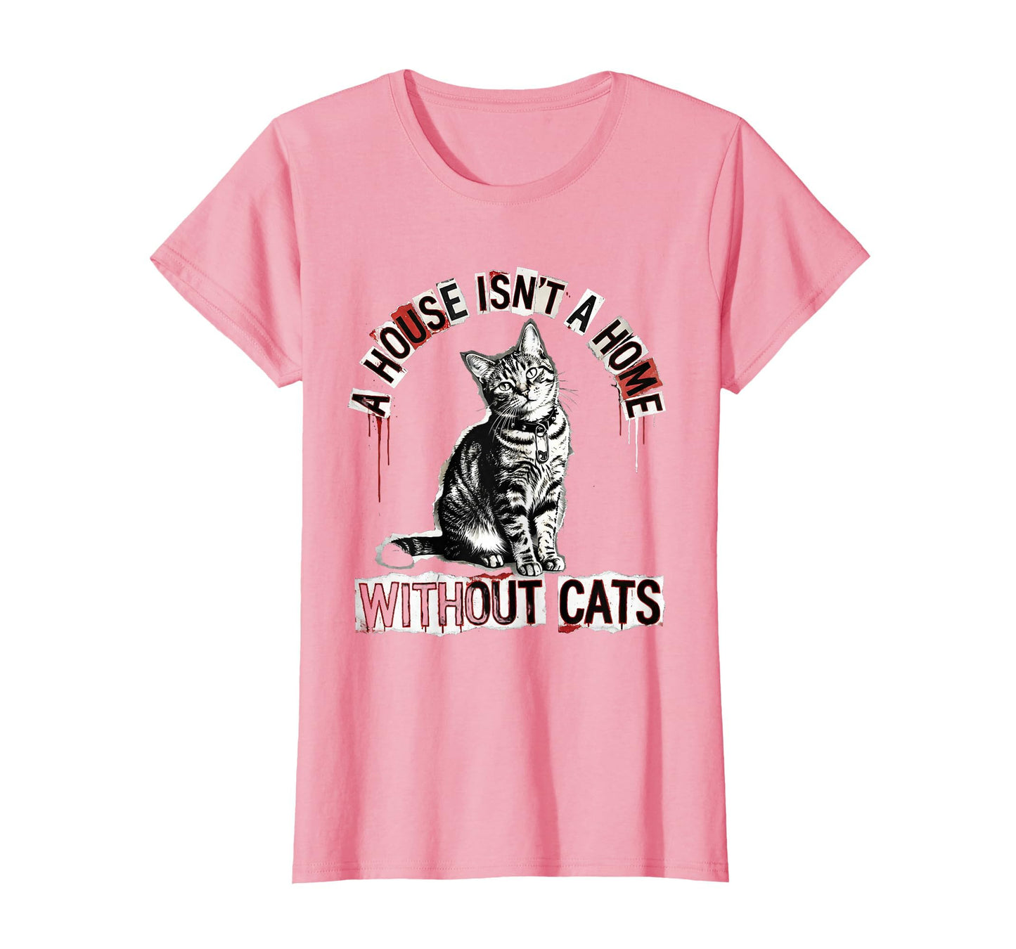 House Isnt Home Without Cats Womens T-Shirt - Graphic Print for Adults - T-Shirt, Sweatshirt, Hoodie