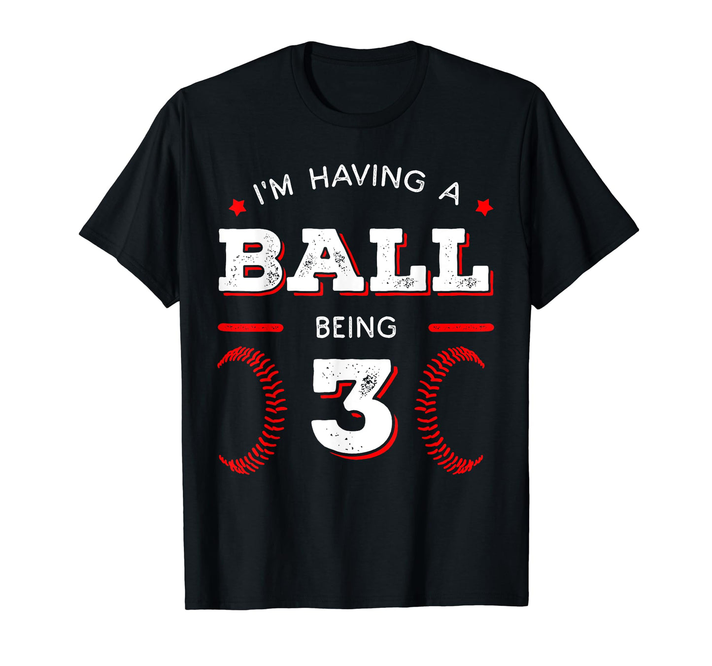 Im Having Ball Being 3 Baseball Birthday T-Shirt - Graphic Print Unisex - T-Shirt, Sweatshirt, Hoodie