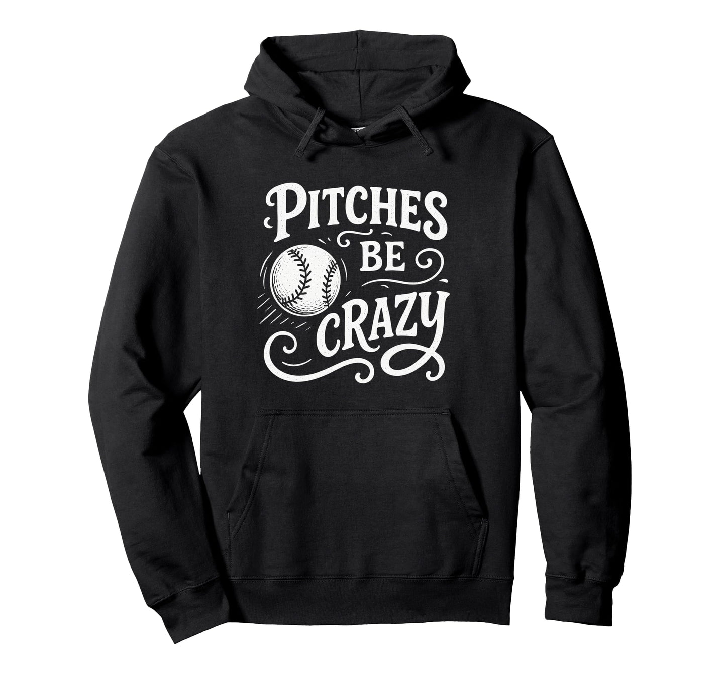 Pitches Be Crazy Funny Baseball Hoodie - Fun Novelty Design for Adults - T-Shirt, Sweatshirt, Hoodie